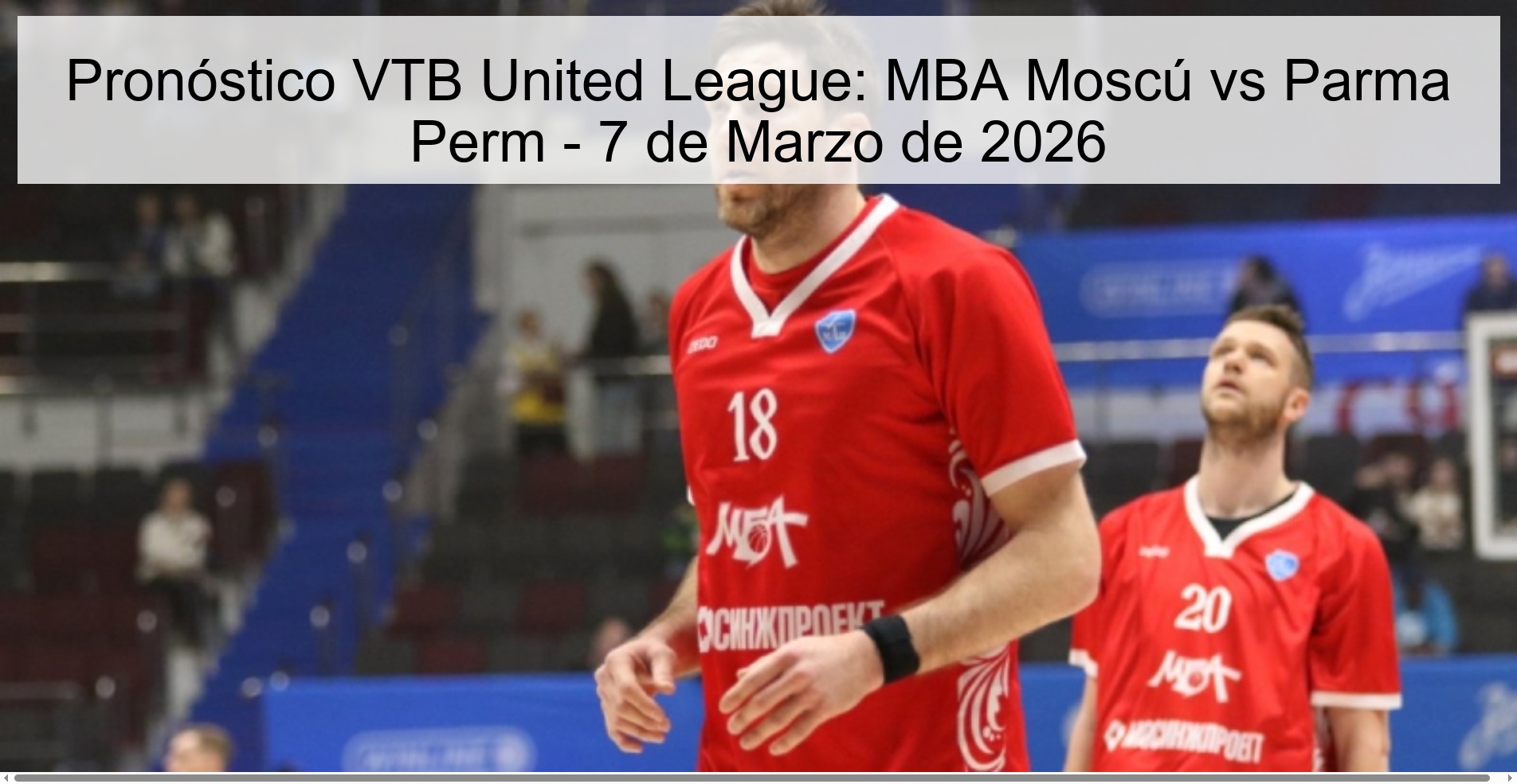 Pronóstico VTB United League: MBA Moscú vs Parma Perm - 7 de Marzo de 2026
