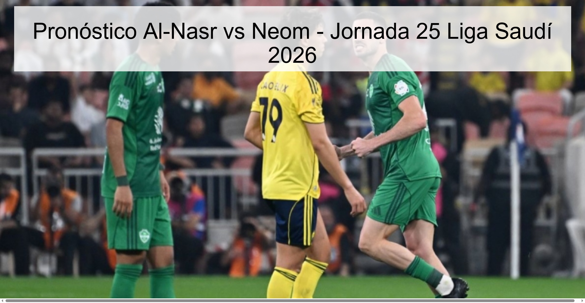 Pronóstico Al-Nasr vs Neom - Jornada 25 Liga Saudí 2026