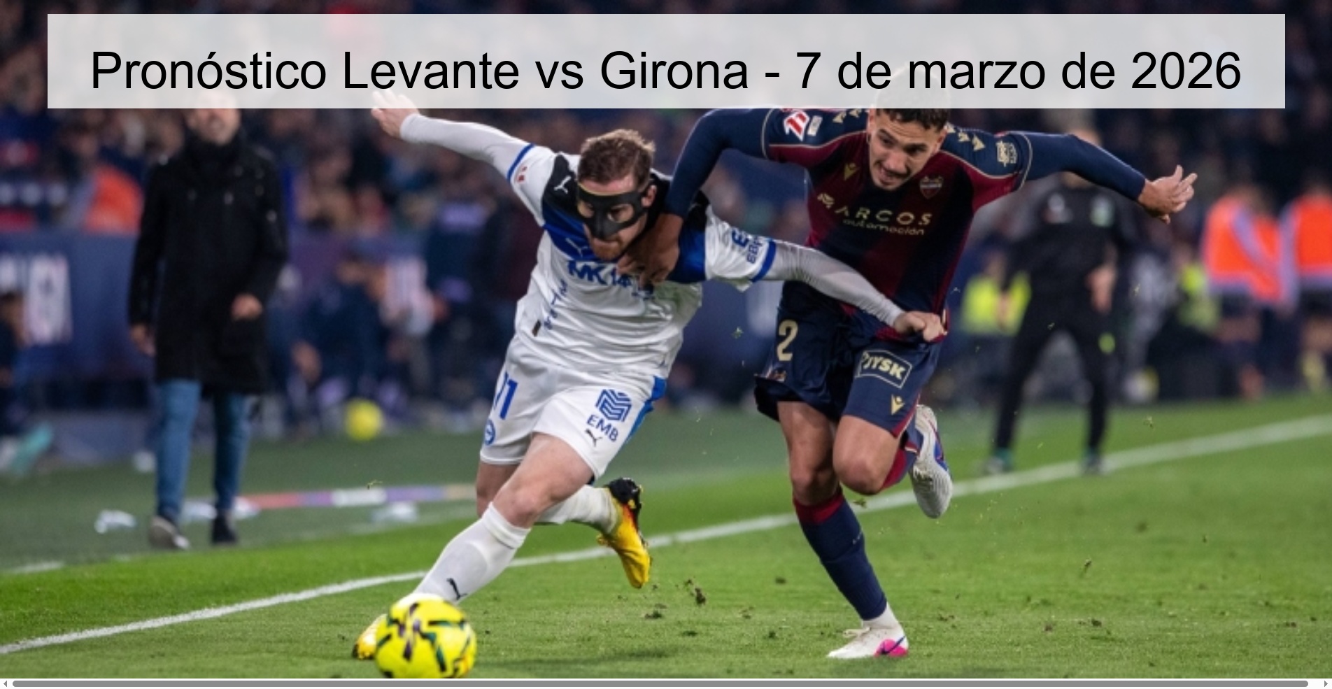 Pronóstico Levante vs Girona - 7 de marzo de 2026
