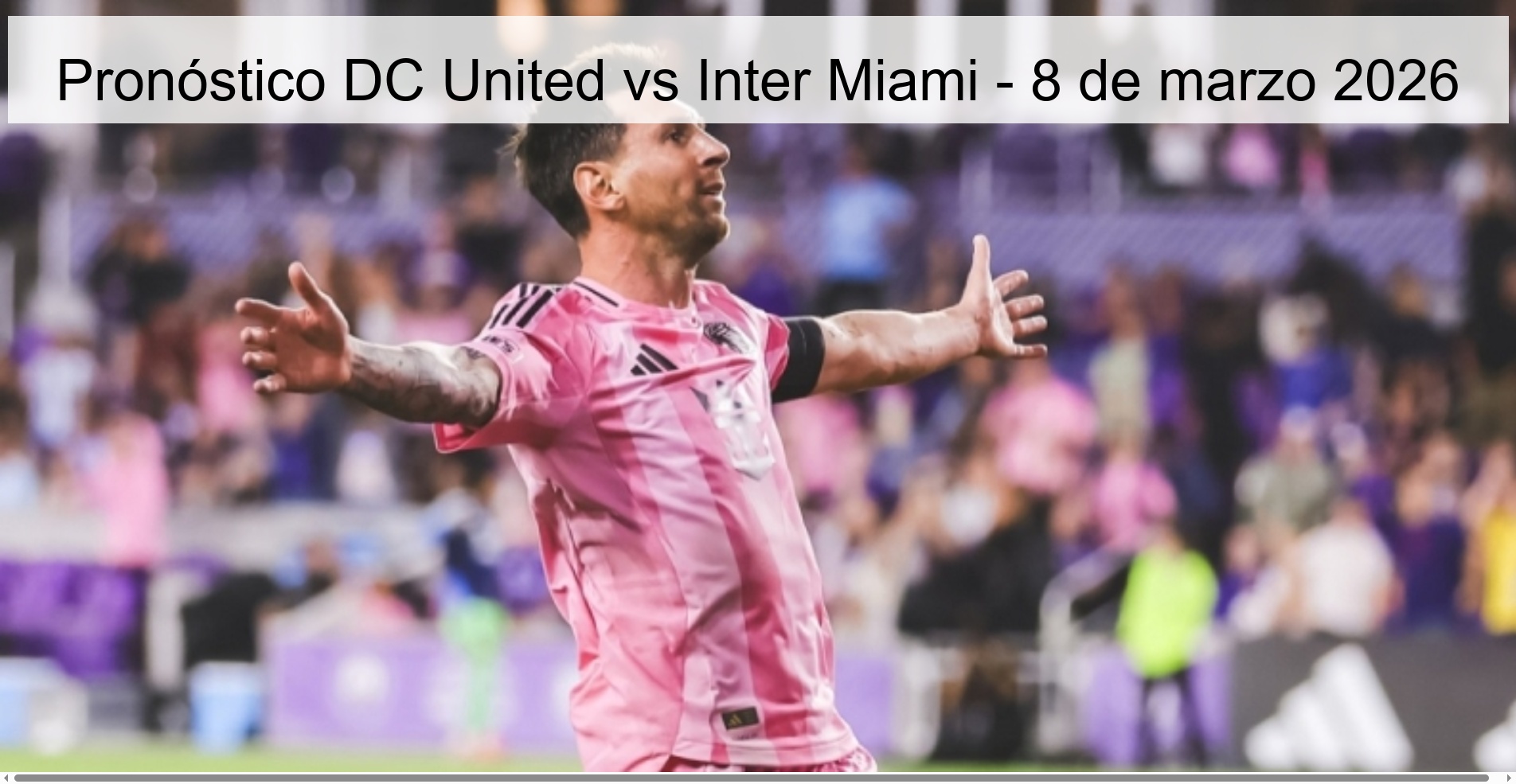 Pronóstico DC United vs Inter Miami - 8 de marzo 2026
