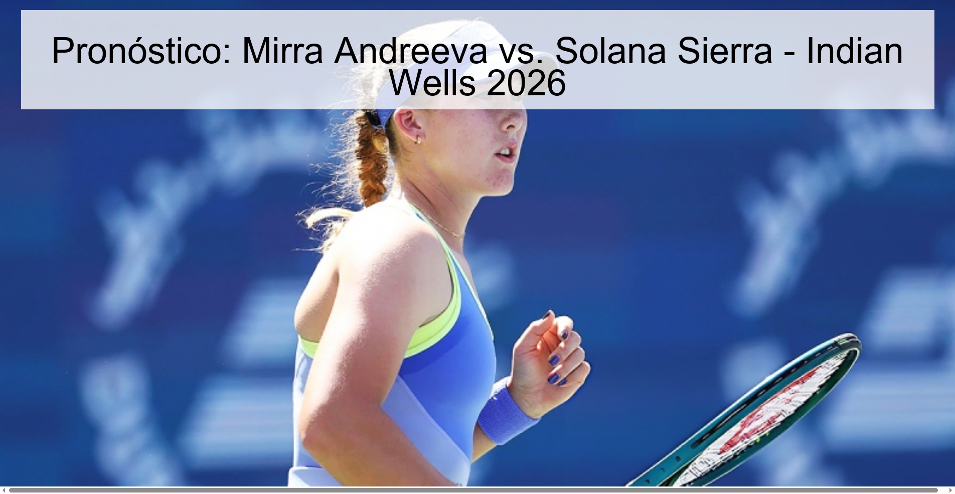 Pronóstico: Mirra Andreeva vs. Solana Sierra - Indian Wells 2026