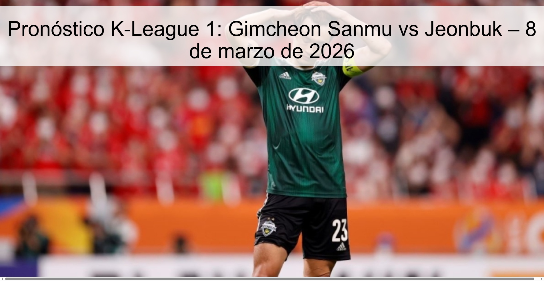 Pronóstico K-League 1: Gimcheon Sanmu vs Jeonbuk – 8 de marzo de 2026 Pronóstico K-League 1: Gimcheon Sanmu vs Jeonbuk – 8 de marzo de 2026
