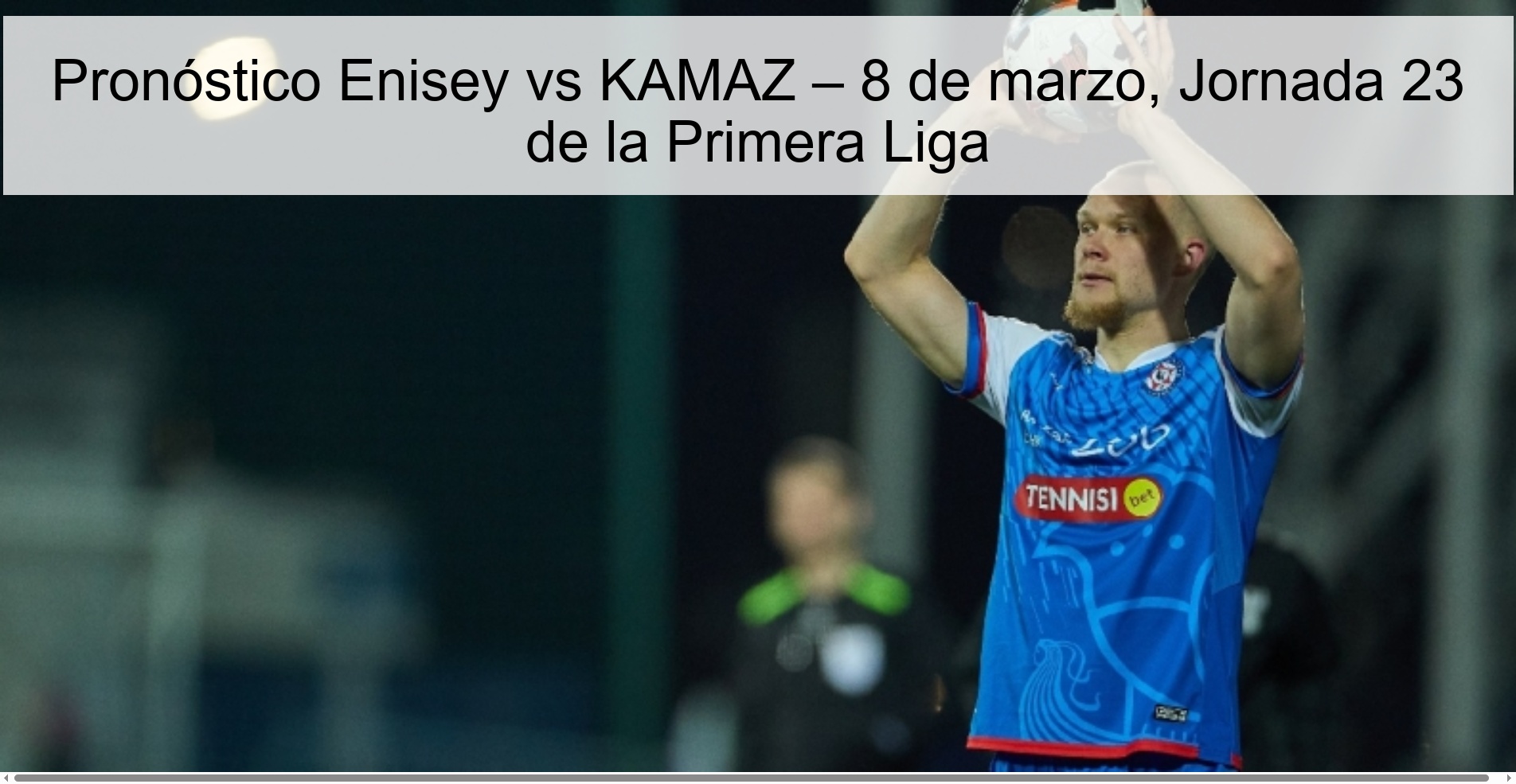 Pronóstico Enisey vs KAMAZ – 8 de marzo, Jornada 23 de la Primera Liga