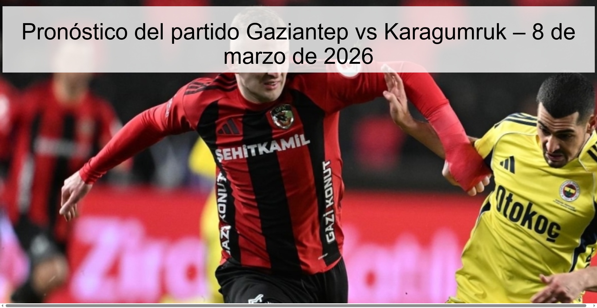 Pronóstico del partido Gaziantep vs Karagumruk – 8 de marzo de 2026