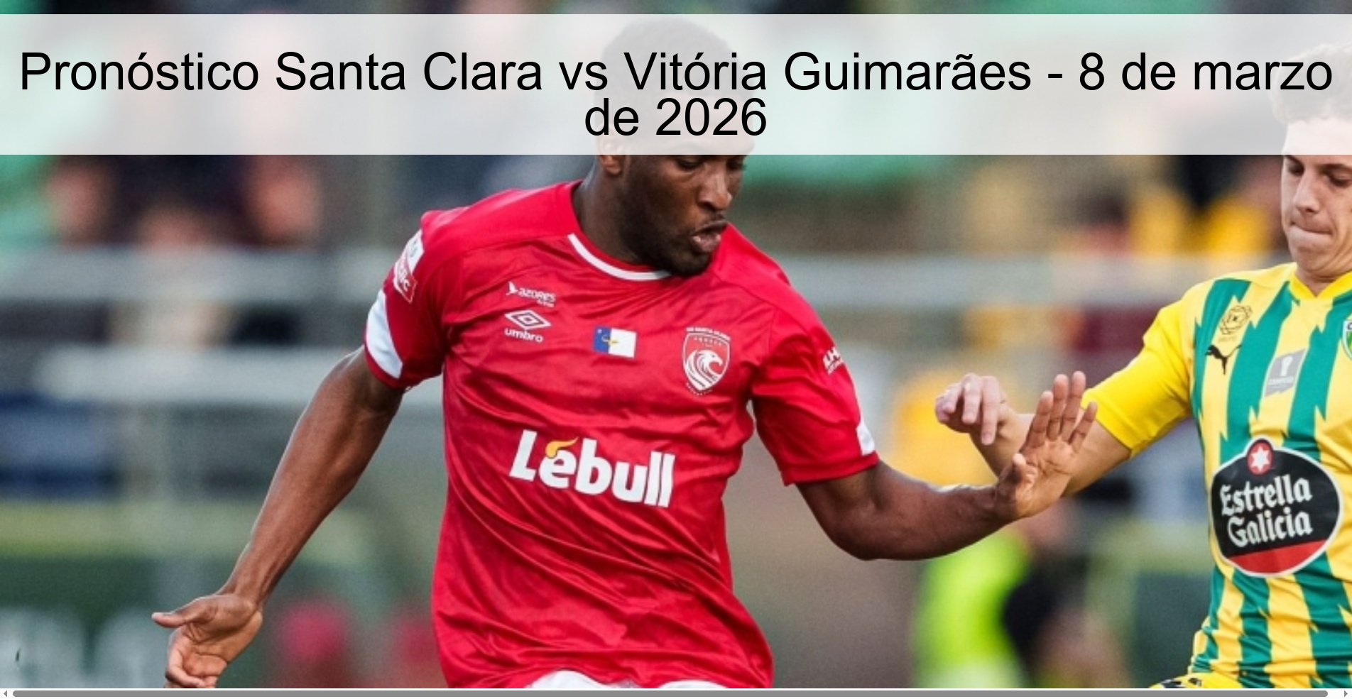 Santa Clara vs Vitória Guimarães Prediction – March 8, 2026
