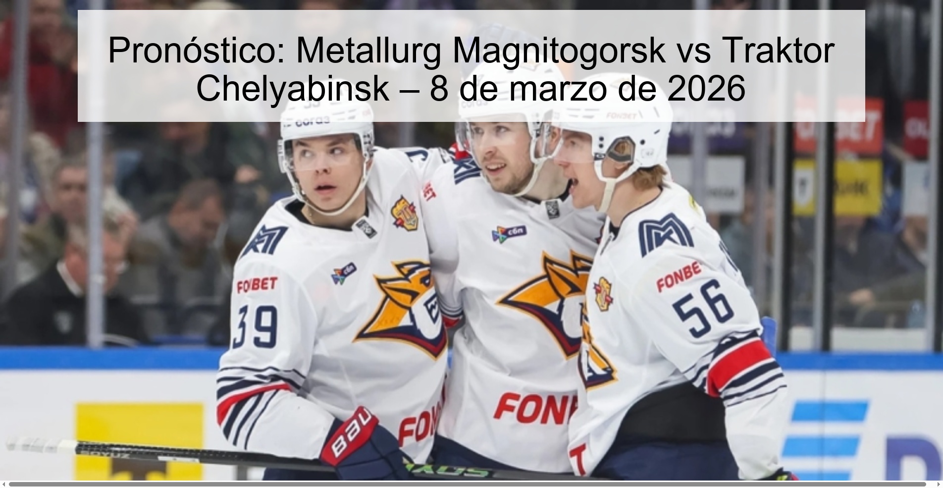 Prediction: Metallurg Magnitogorsk vs Traktor Chelyabinsk – March 8, 2026