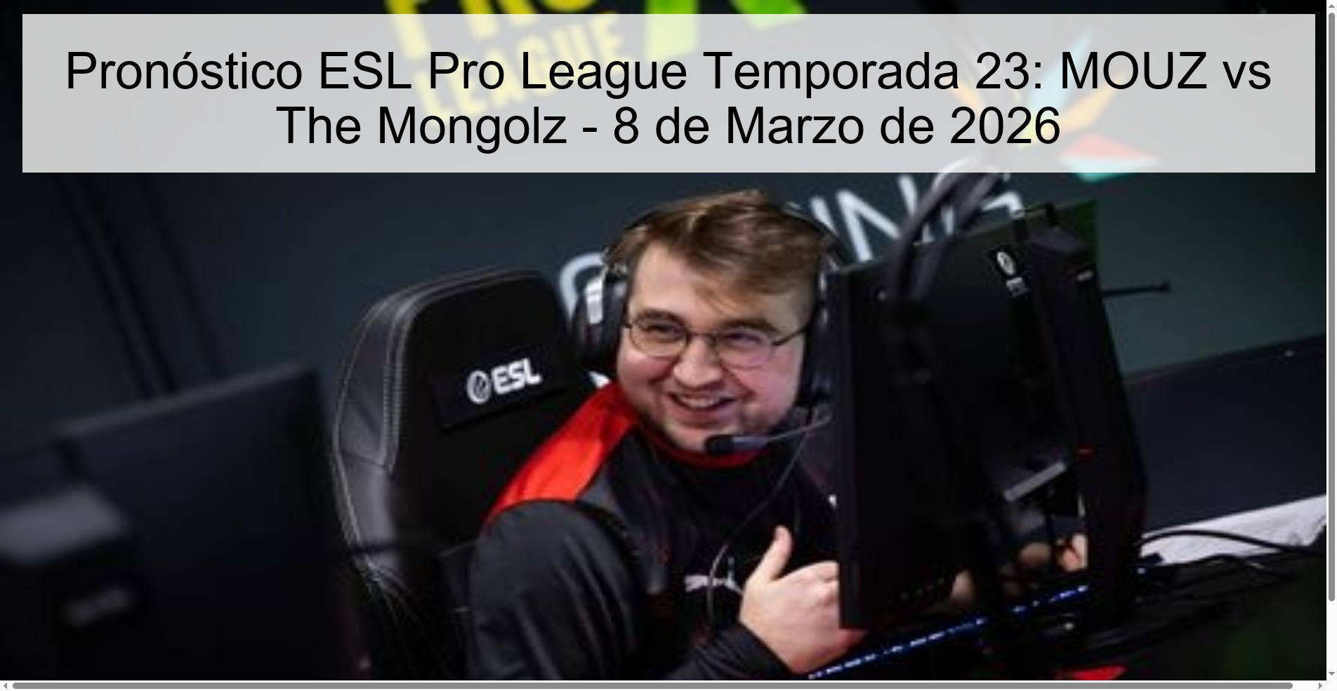 Pronóstico ESL Pro League Temporada 23: MOUZ vs The Mongolz - 8 de Marzo de 2026 Pronóstico ESL Pro League Temporada 23: MOUZ vs The Mongolz - 8 de Marzo de 2026
