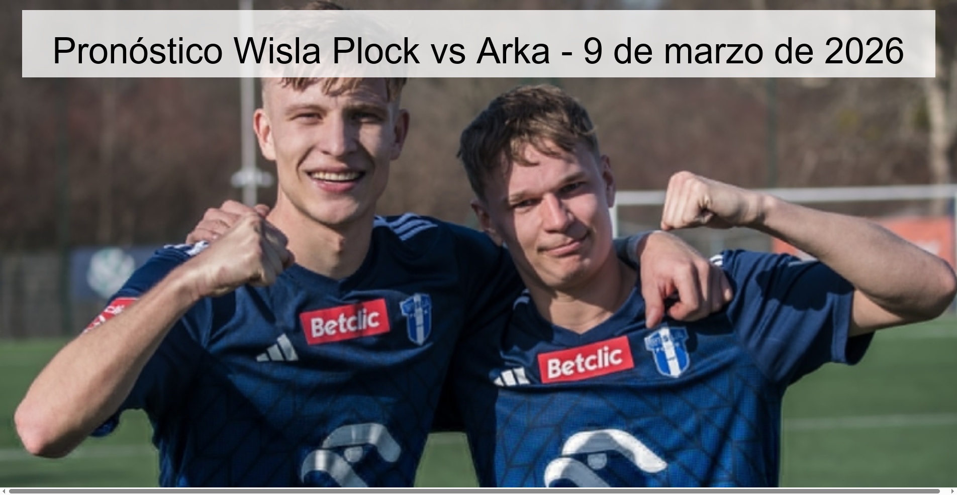 Pronóstico Wisla Plock vs Arka - 9 de marzo de 2026