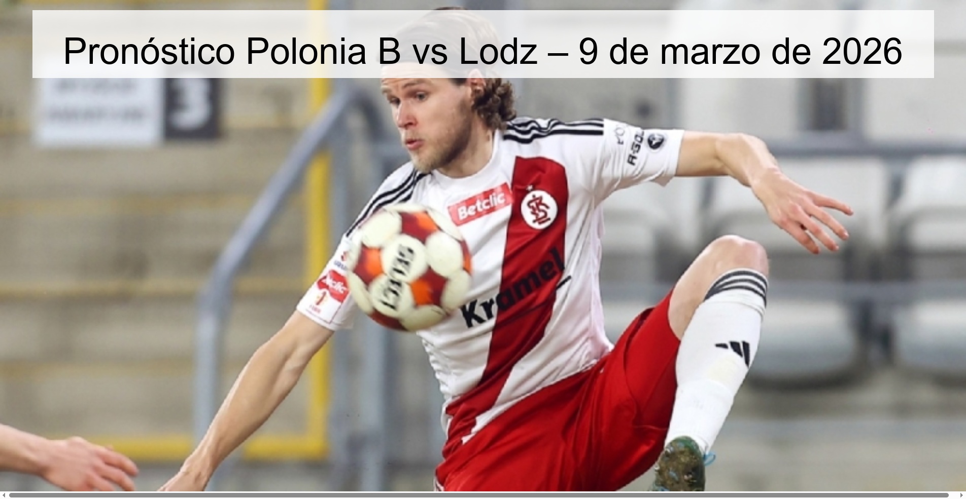 Pronóstico Polonia B vs Lodz – 9 de marzo de 2026