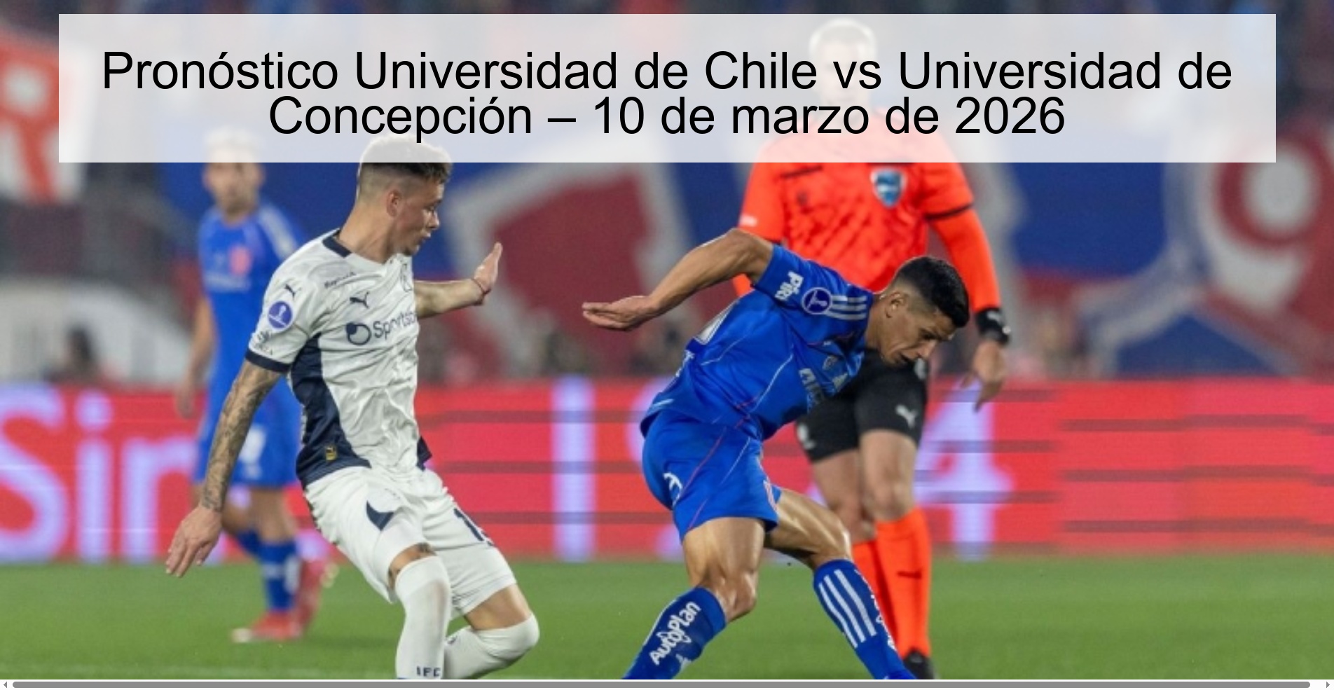University of Chile vs University of Concepción Prediction – March 10, 2026