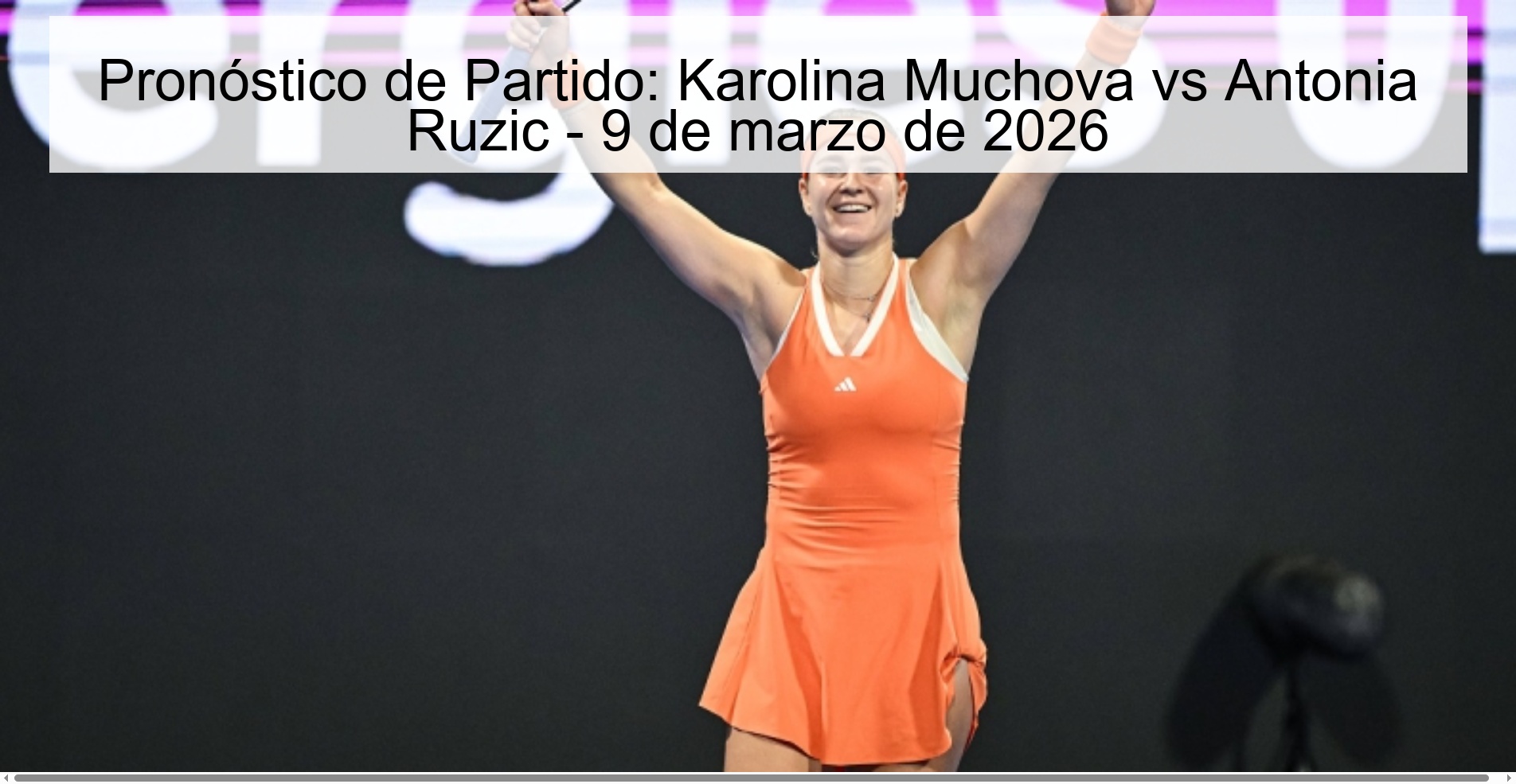 Pronóstico de Partido: Karolina Muchova vs Antonia Ruzic - 9 de marzo de 2026