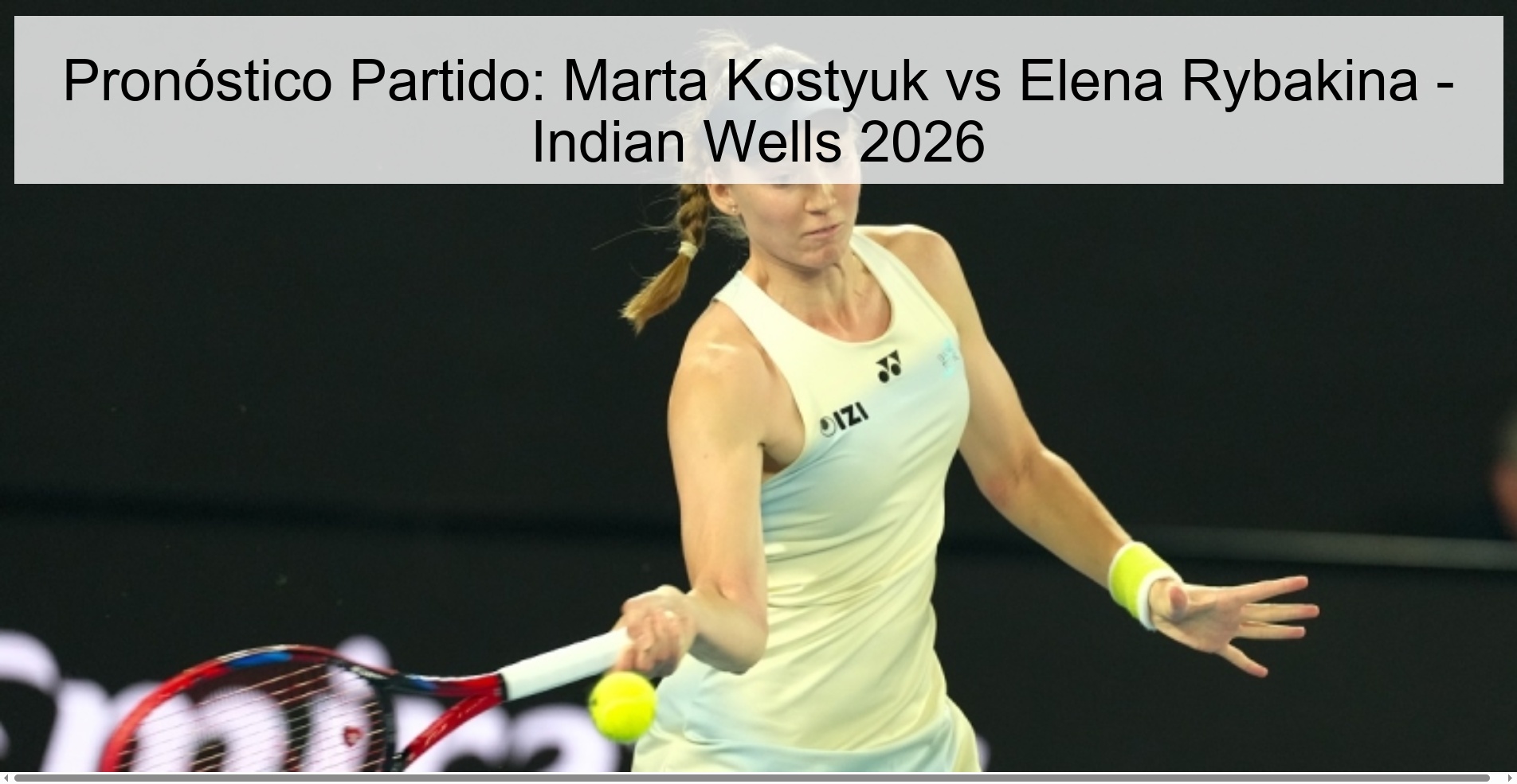 Match Prediction: Marta Kostyuk vs Elena Rybakina - Indian Wells 2026 Match Prediction: Marta Kostyuk vs Elena Rybakina - Indian Wells 2026