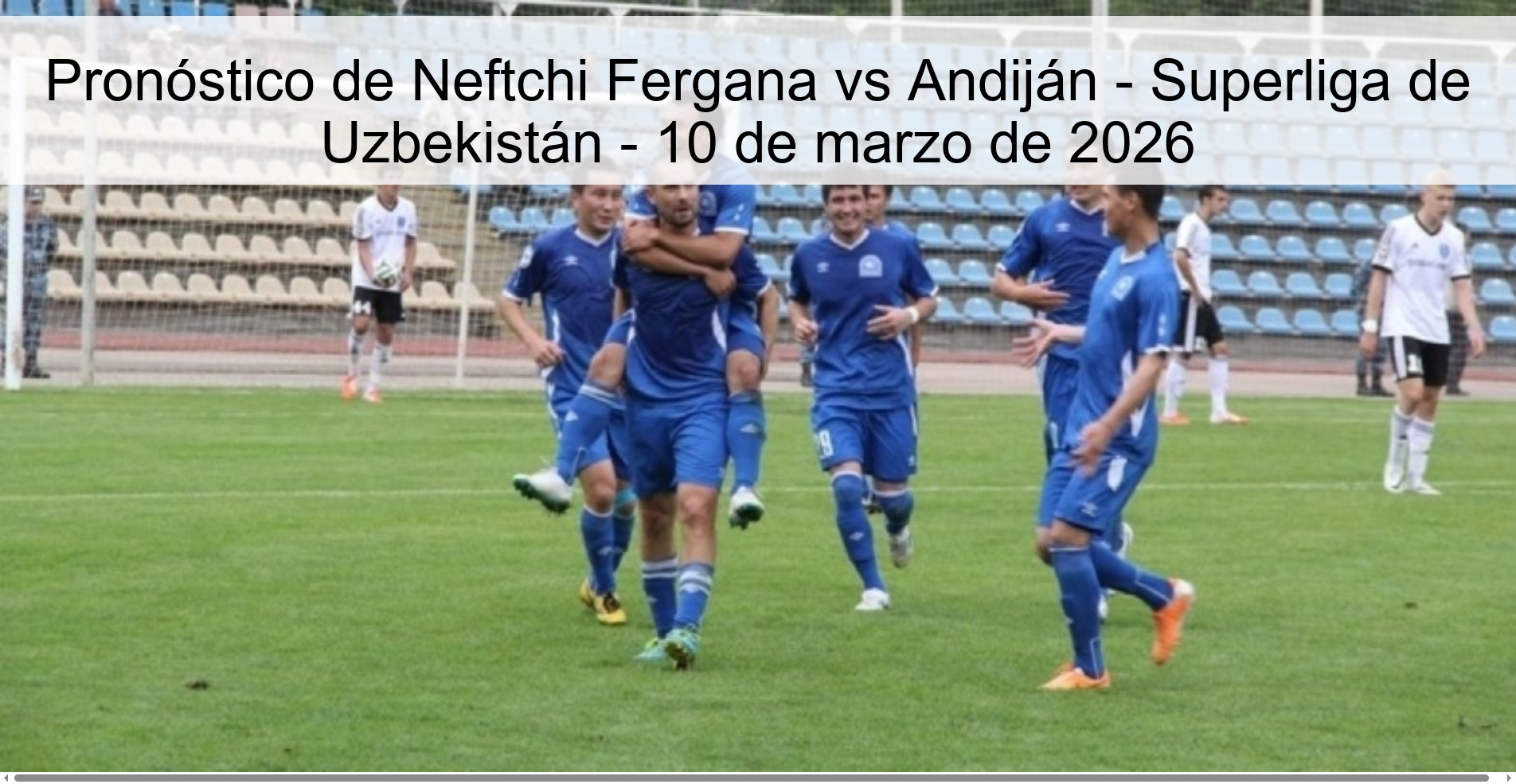Pronóstico de Neftchi Fergana vs Andiján - Superliga de Uzbekistán - 10 de marzo de 2026