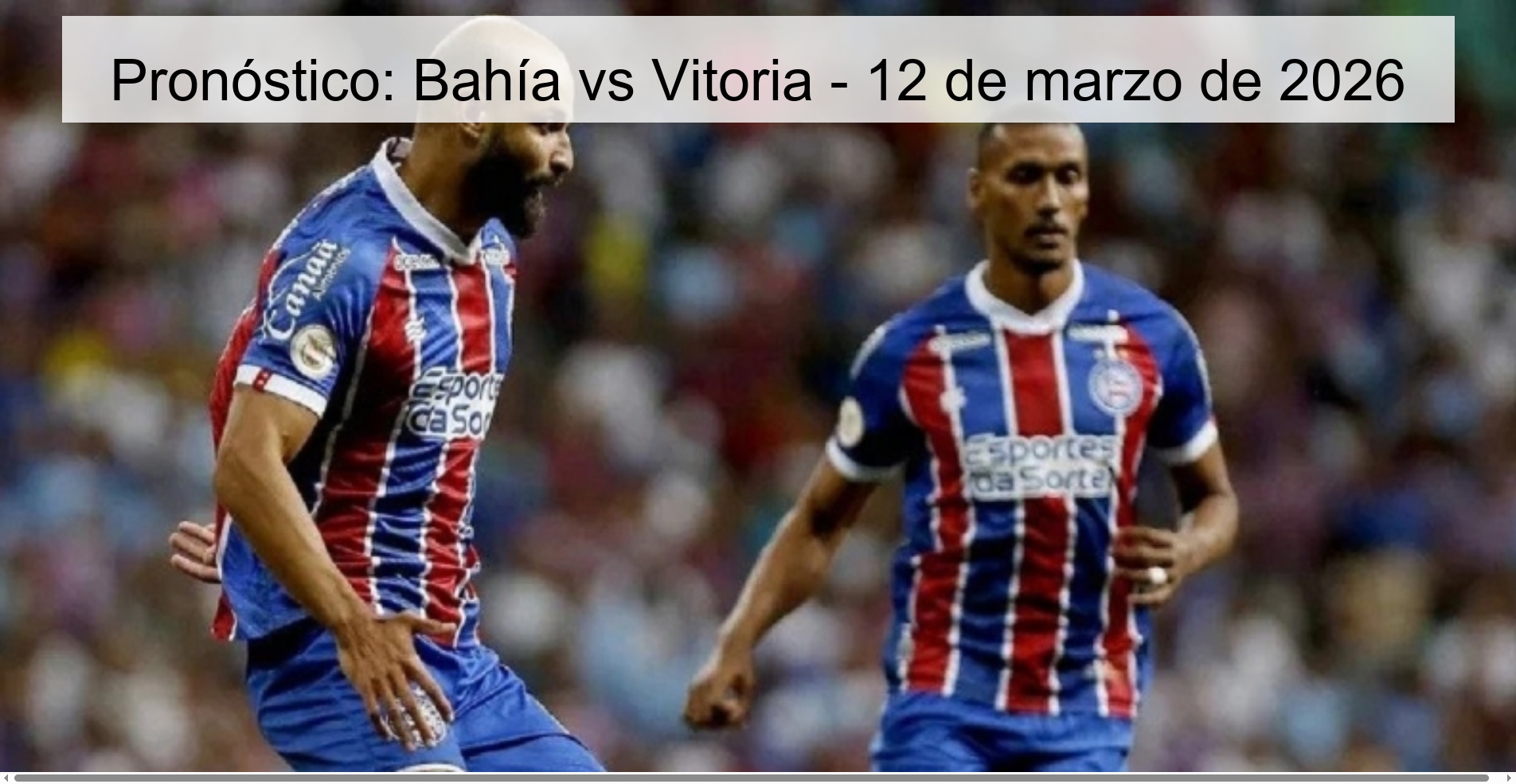 Prediction: Bahía vs Vitoria - March 12, 2026