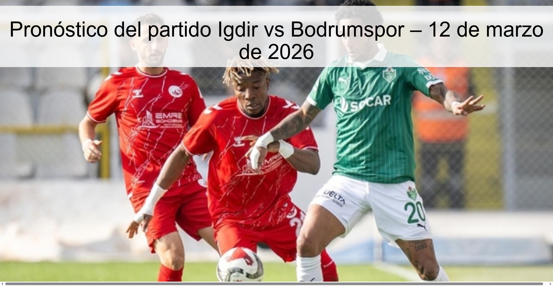 Pronóstico del partido Igdir vs Bodrumspor – 12 de marzo de 2026