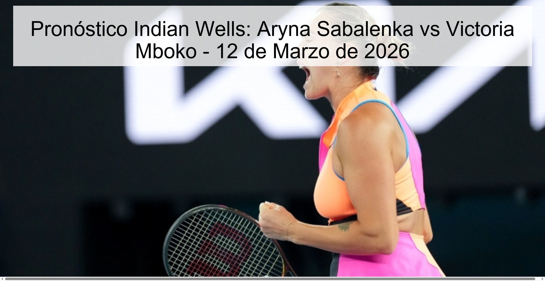 Pronóstico Indian Wells: Aryna Sabalenka vs Victoria Mboko - 12 de Marzo de 2026