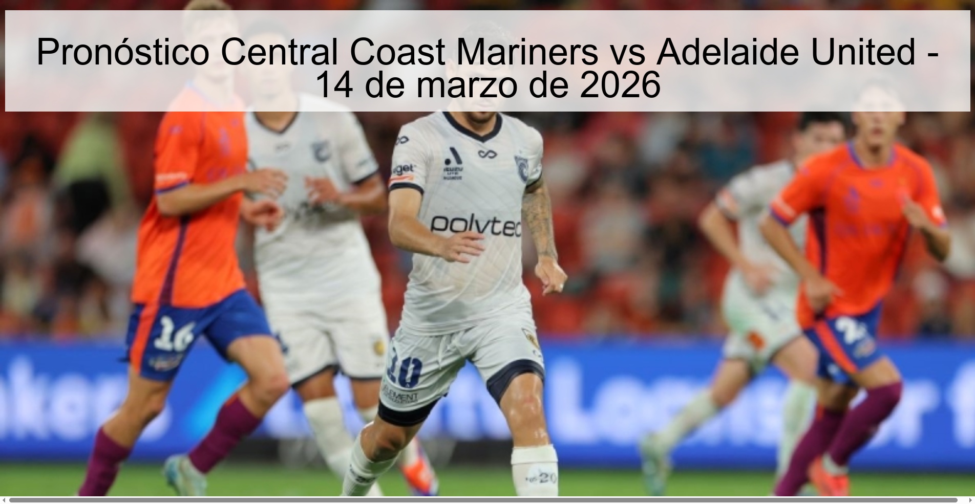 Central Coast Mariners vs Adelaide United Prediction – March 14, 2026 Central Coast Mariners vs Adelaide United Prediction – March 14, 2026