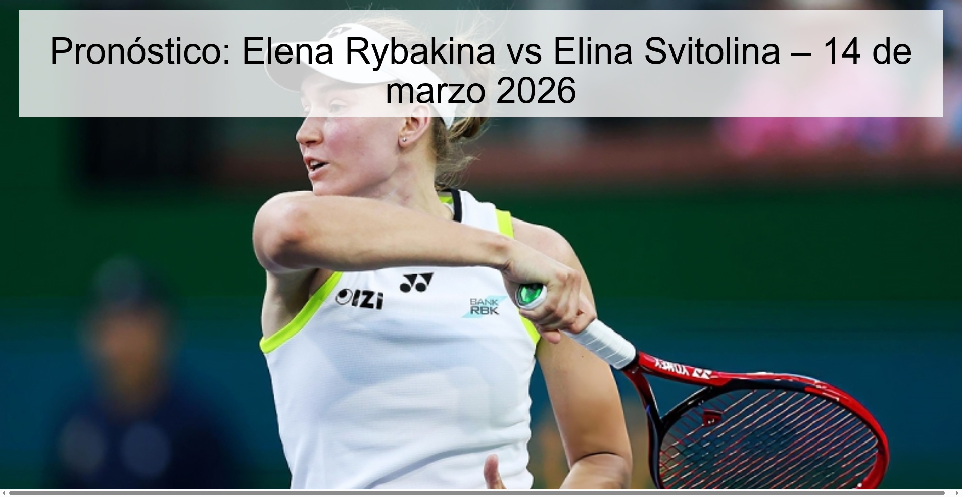 Prediction: Elena Rybakina vs Elina Svitolina – March 14, 2026