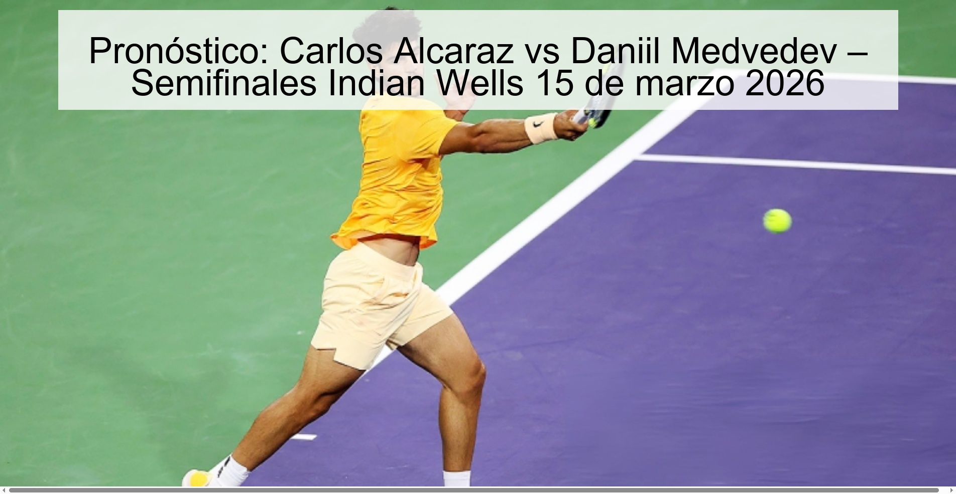 Pronóstico: Carlos Alcaraz vs Daniil Medvedev – Semifinales Indian Wells 15 de marzo 2026 Pronóstico: Carlos Alcaraz vs Daniil Medvedev – Semifinales Indian Wells 15 de marzo 2026