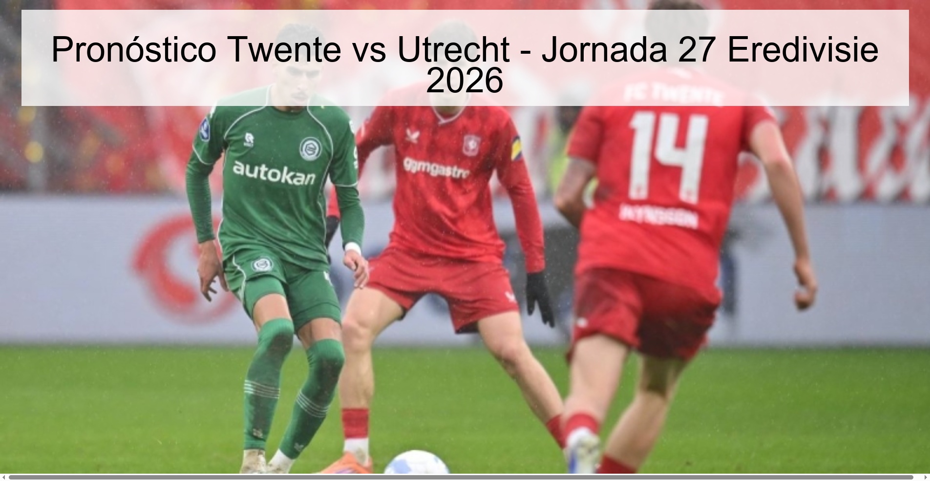 Twente vs Utrecht Prediction - Matchday 27 Eredivisie 2026