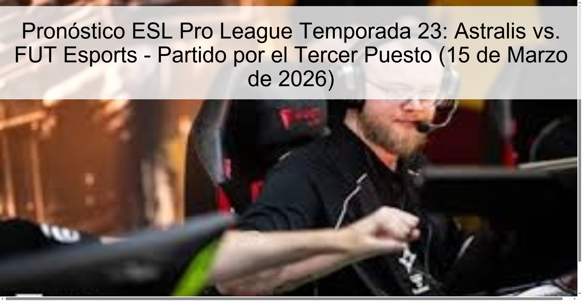 Pronóstico ESL Pro League Temporada 23: Astralis vs. FUT Esports - Partido por el Tercer Puesto (15 de Marzo de 2026) Pronóstico ESL Pro League Temporada 23: Astralis vs. FUT Esports - Partido por el Tercer Puesto (15 de Marzo de 2026)
