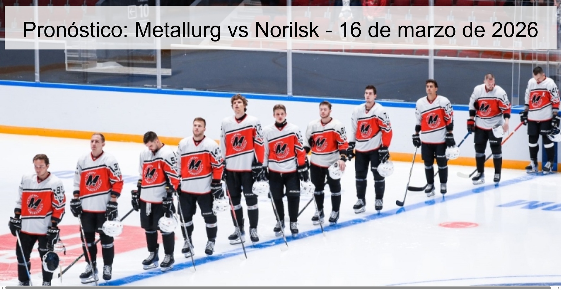 Pronóstico: Metallurg vs Norilsk - 16 de marzo de 2026