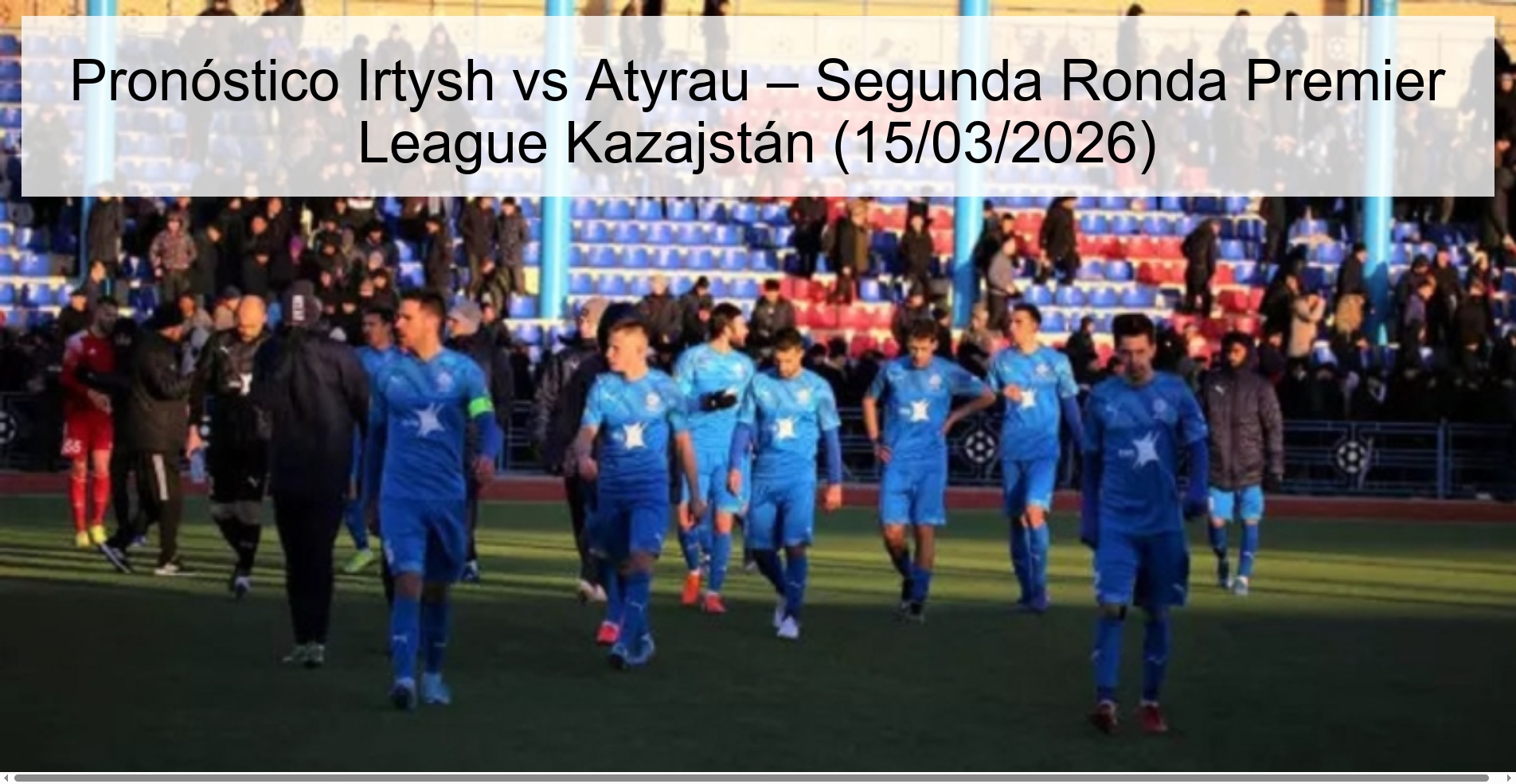 Irtysh vs Atyrau Prediction – Second Round Premier League Kazakhstan (03/15/2026)