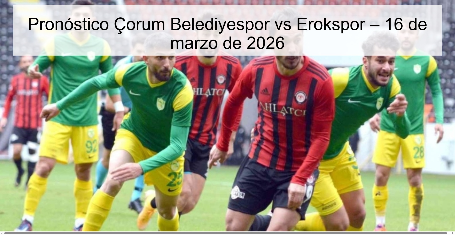 Pronóstico Çorum Belediyespor vs Erokspor – 16 de marzo de 2026