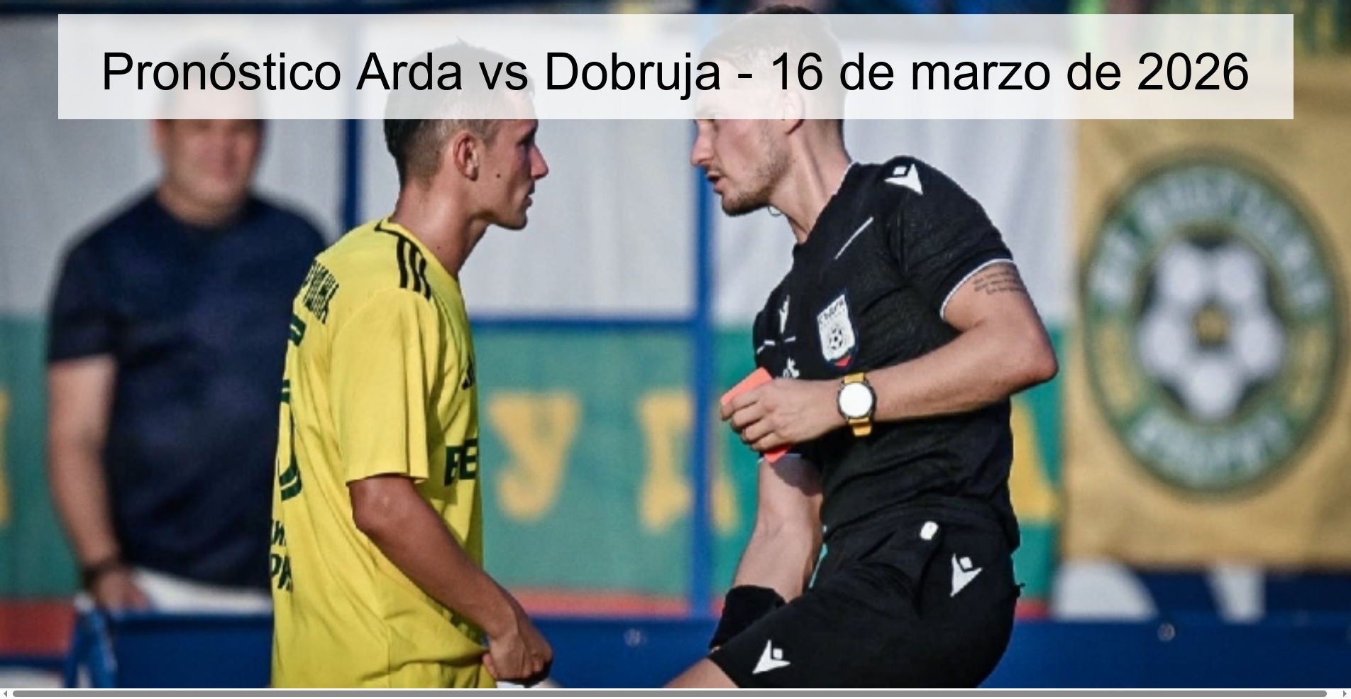 Pronóstico Arda vs Dobruja - 16 de marzo de 2026