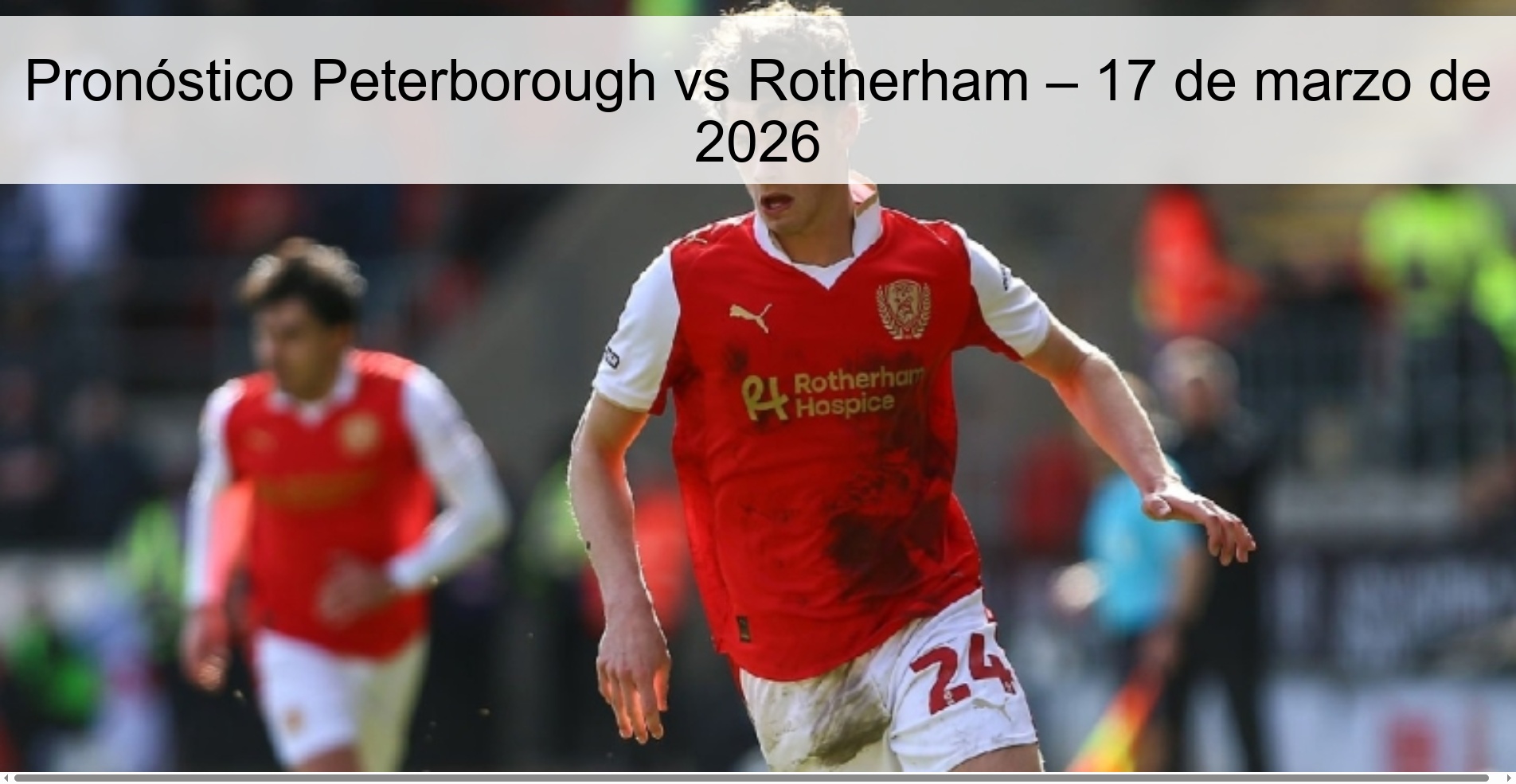 Pronóstico Peterborough vs Rotherham – 17 de marzo de 2026 Pronóstico Peterborough vs Rotherham – 17 de marzo de 2026