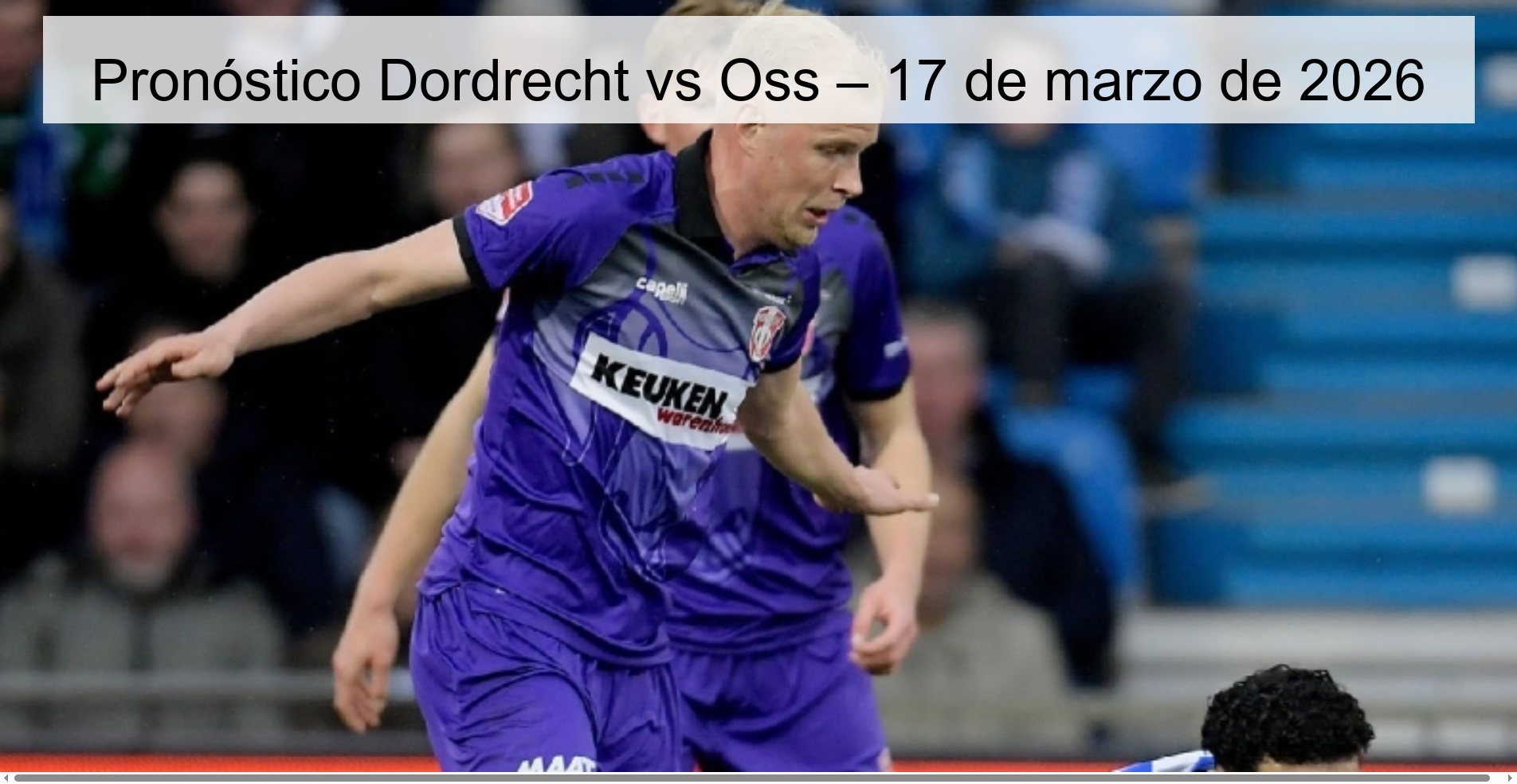 Pronóstico Dordrecht vs Oss – 17 de marzo de 2026