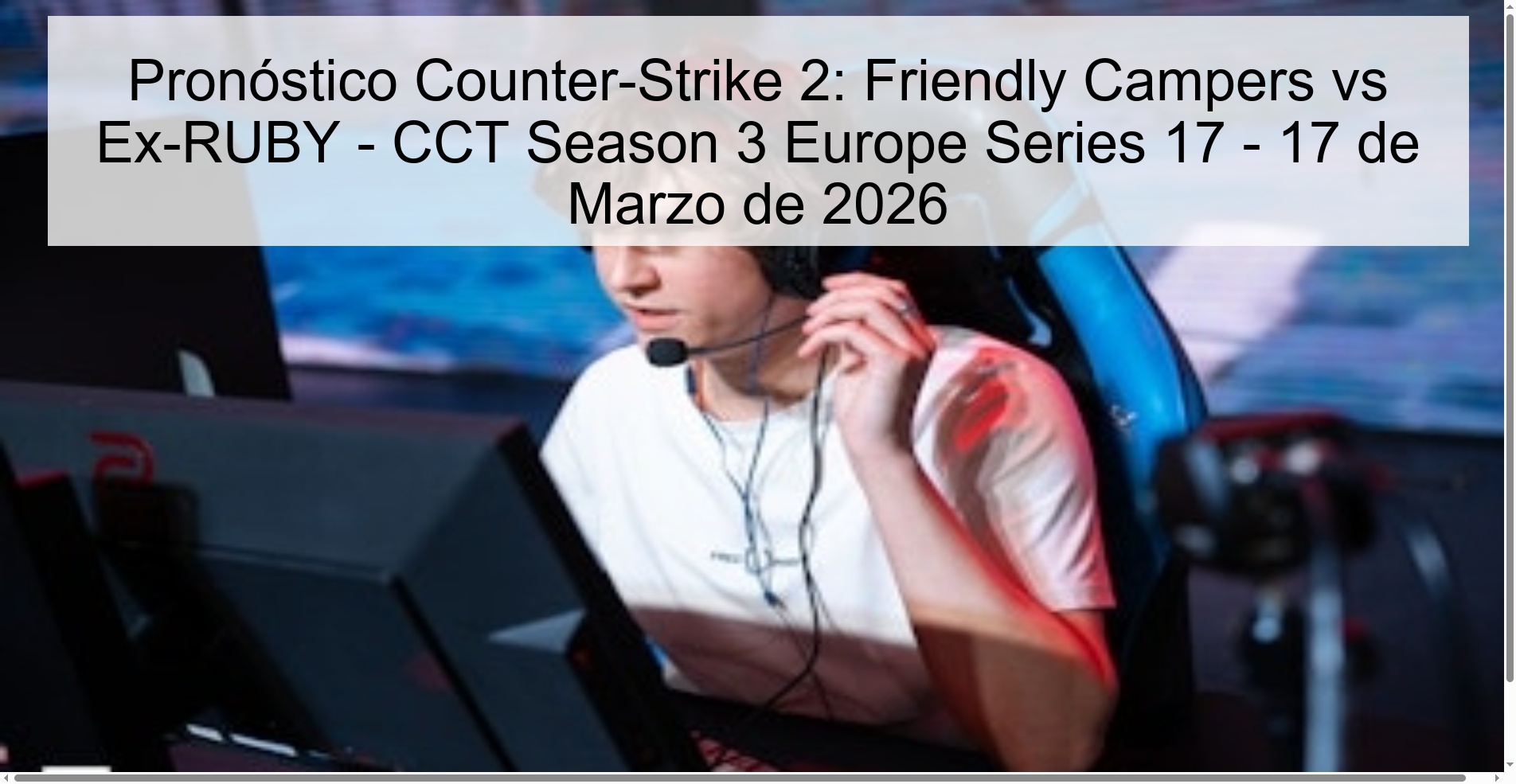 Pronóstico Counter-Strike 2: Friendly Campers vs Ex-RUBY - CCT Season 3 Europe Series 17 - 17 de Marzo de 2026