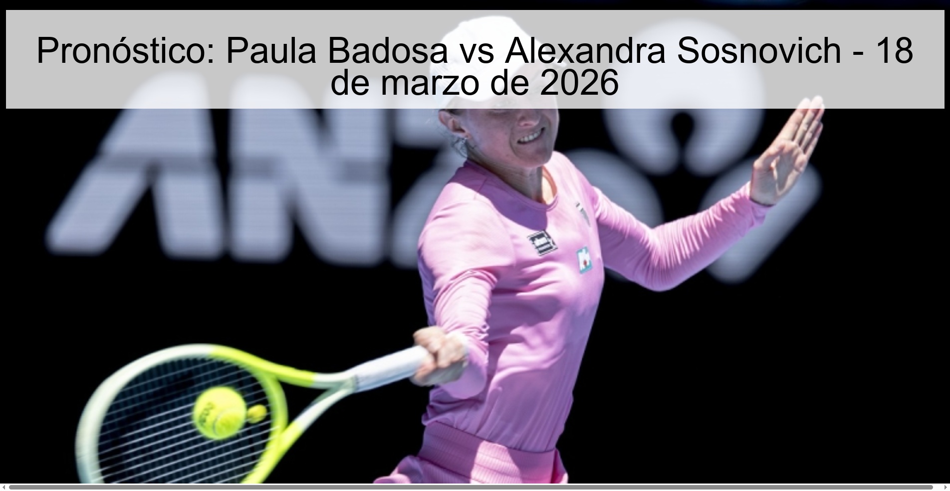 Pronóstico: Paula Badosa vs Alexandra Sosnovich - 18 de marzo de 2026