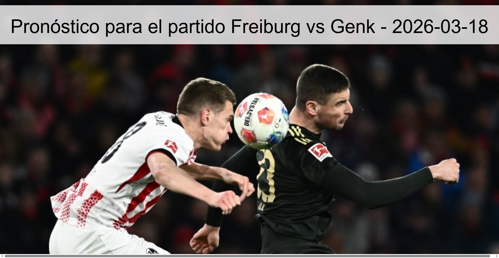Pronóstico para el partido Freiburg vs Genk - 2026-03-18 Pronóstico para el partido Freiburg vs Genk - 2026-03-18
