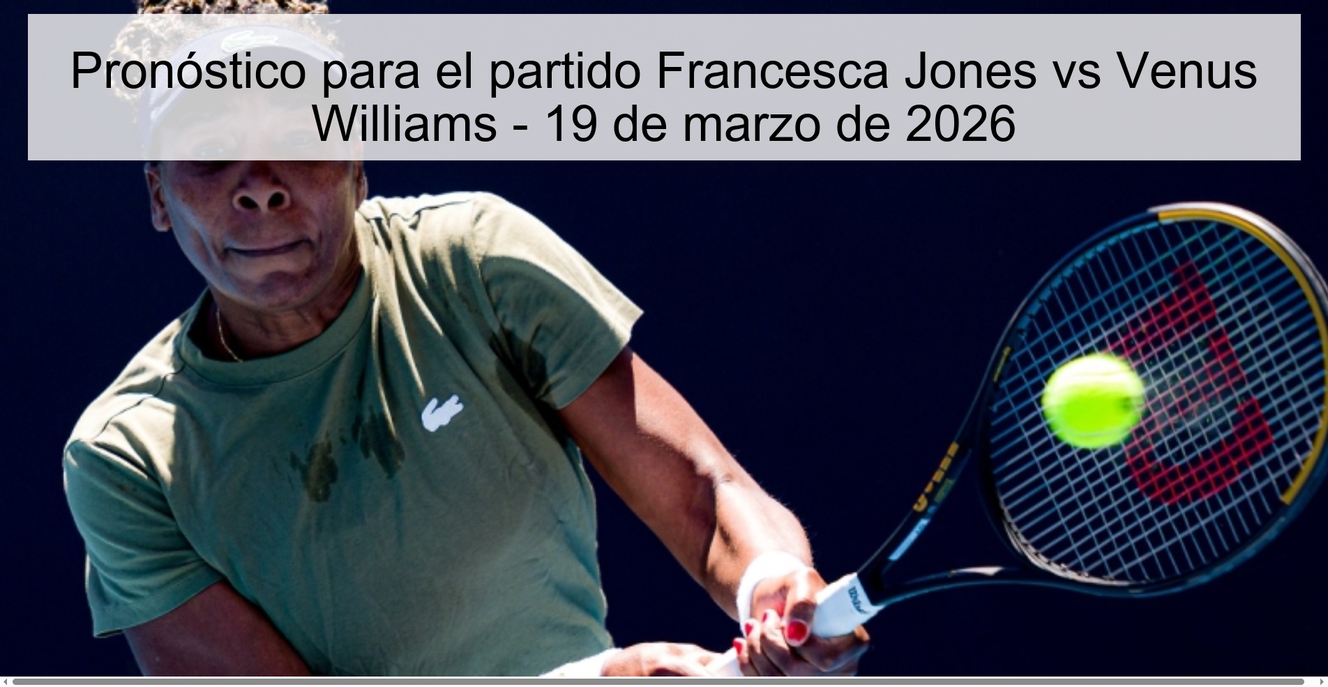 Pronóstico para el partido Francesca Jones vs Venus Williams - 19 de marzo de 2026