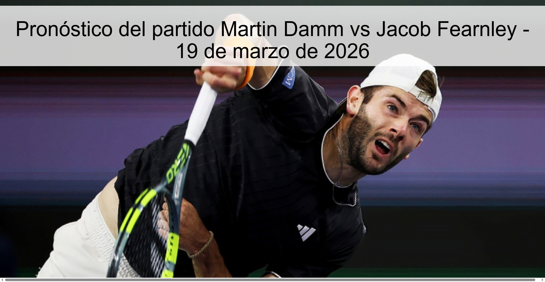 Pronóstico del partido Martin Damm vs Jacob Fearnley - 19 de marzo de 2026 Pronóstico del partido Martin Damm vs Jacob Fearnley - 19 de marzo de 2026