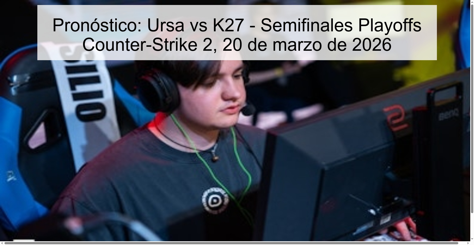 Pronóstico: Ursa vs K27 - Semifinales Playoffs Counter-Strike 2, 20 de marzo de 2026