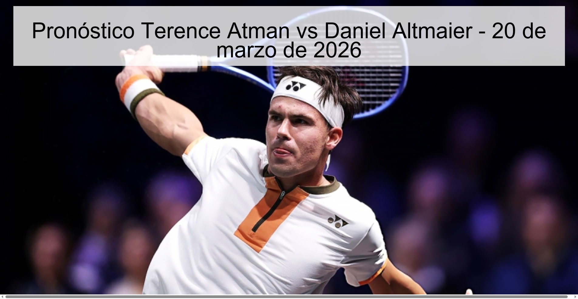Pronóstico Terence Atman vs Daniel Altmaier - 20 de marzo de 2026