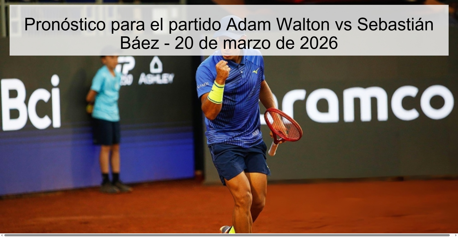 Pronóstico para el partido Adam Walton vs Sebastián Báez - 20 de marzo de 2026 Pronóstico para el partido Adam Walton vs Sebastián Báez - 20 de marzo de 2026