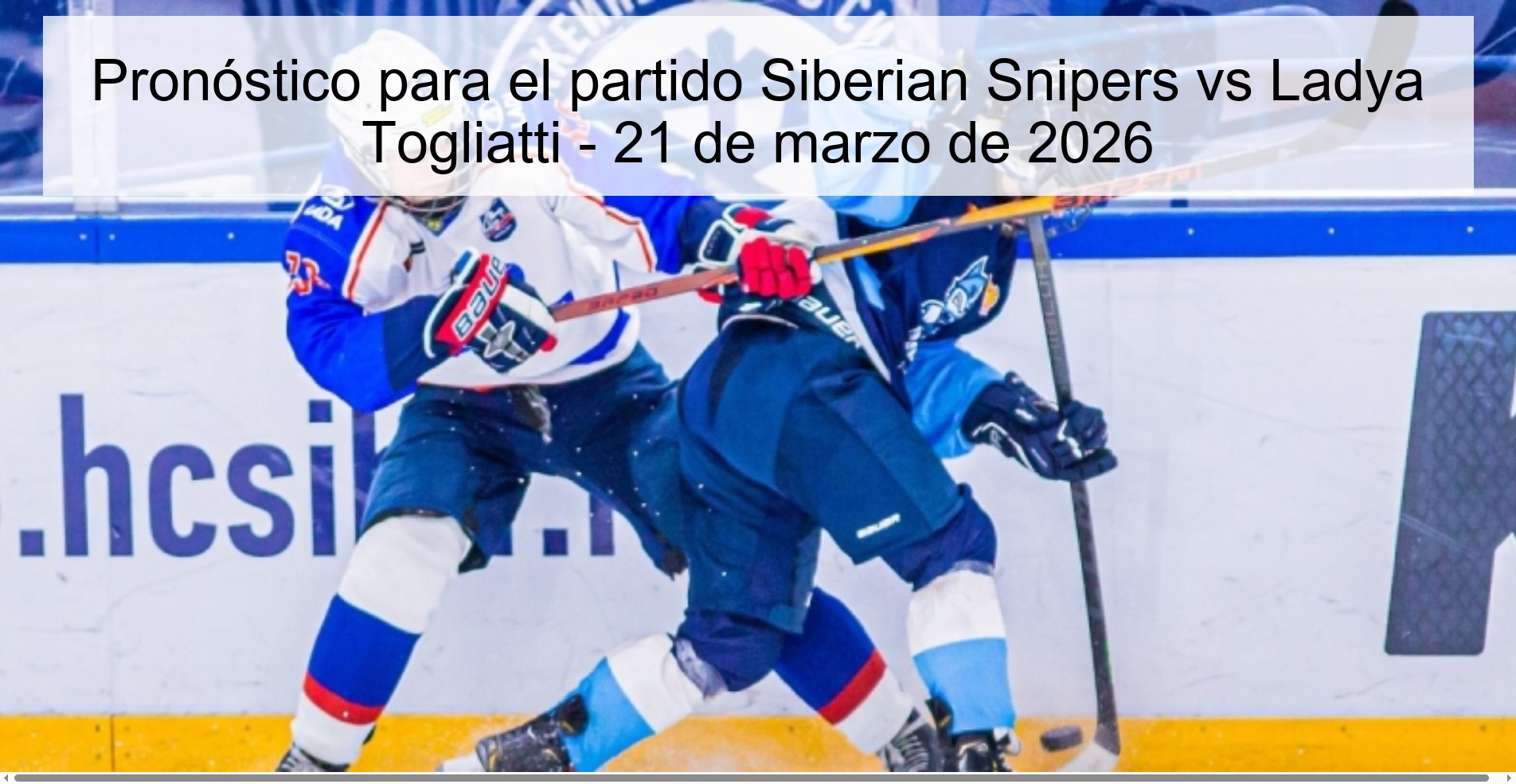 Pronóstico para el partido Siberian Snipers vs Ladya Togliatti - 21 de marzo de 2026