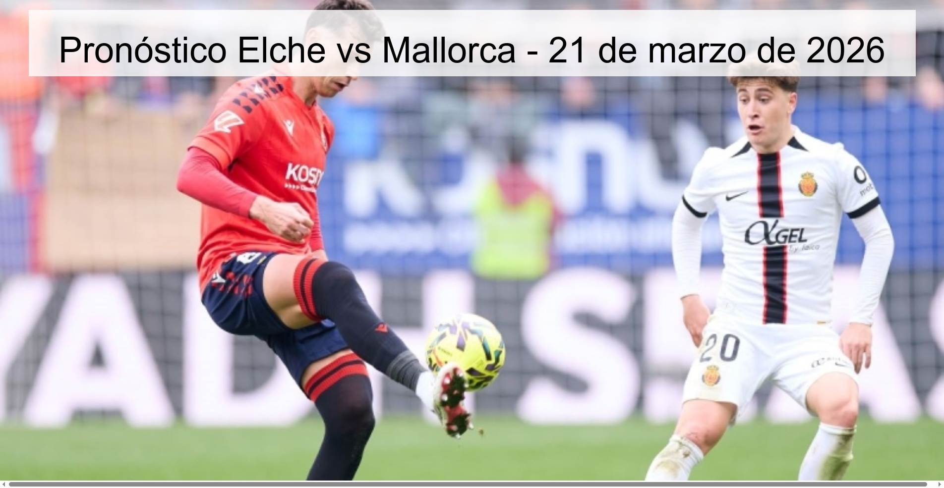 Elche vs Mallorca Prediction - March 21, 2026