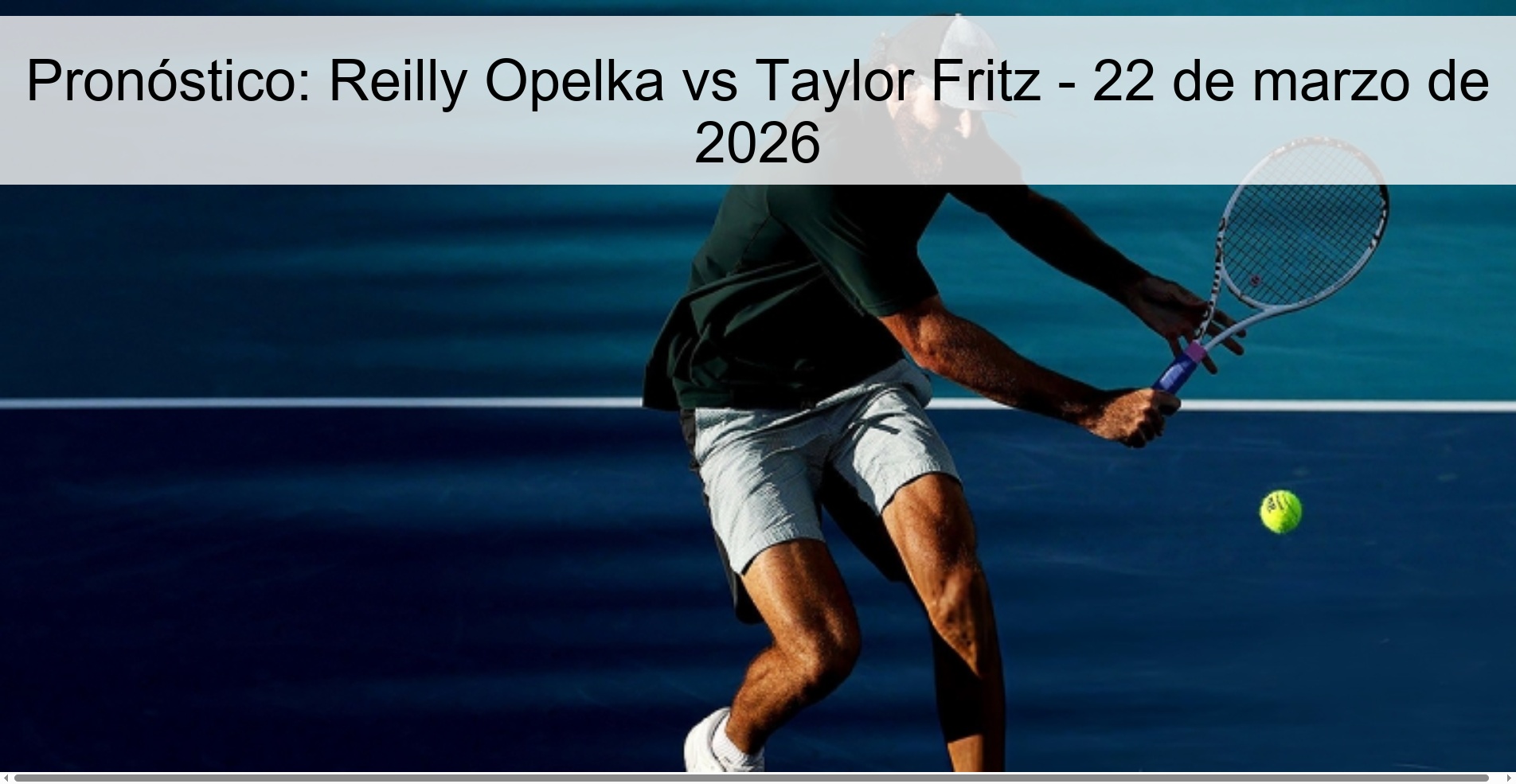 Pronóstico: Reilly Opelka vs Taylor Fritz - 22 de marzo de 2026
