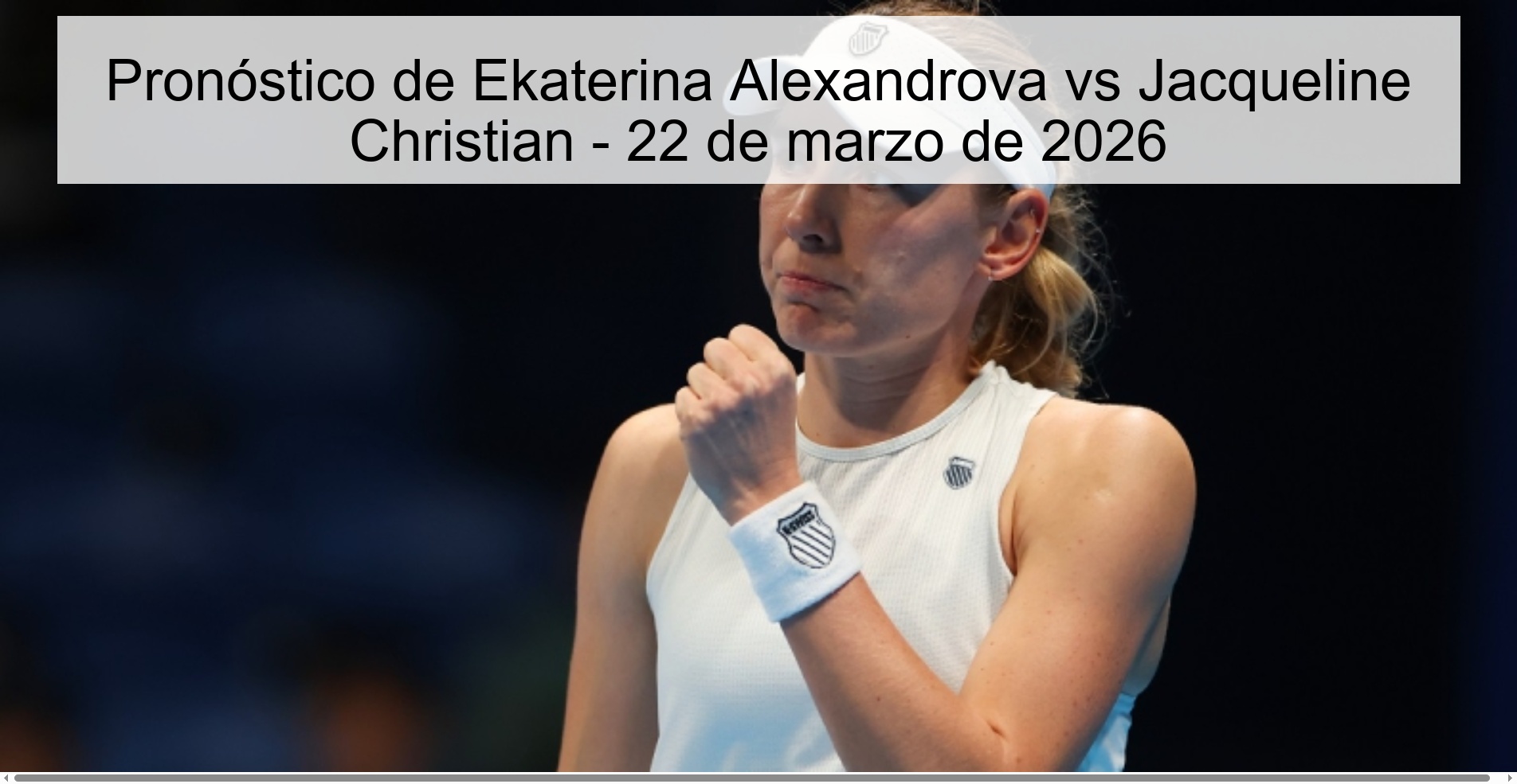 Pronóstico de Ekaterina Alexandrova vs Jacqueline Christian - 22 de marzo de 2026