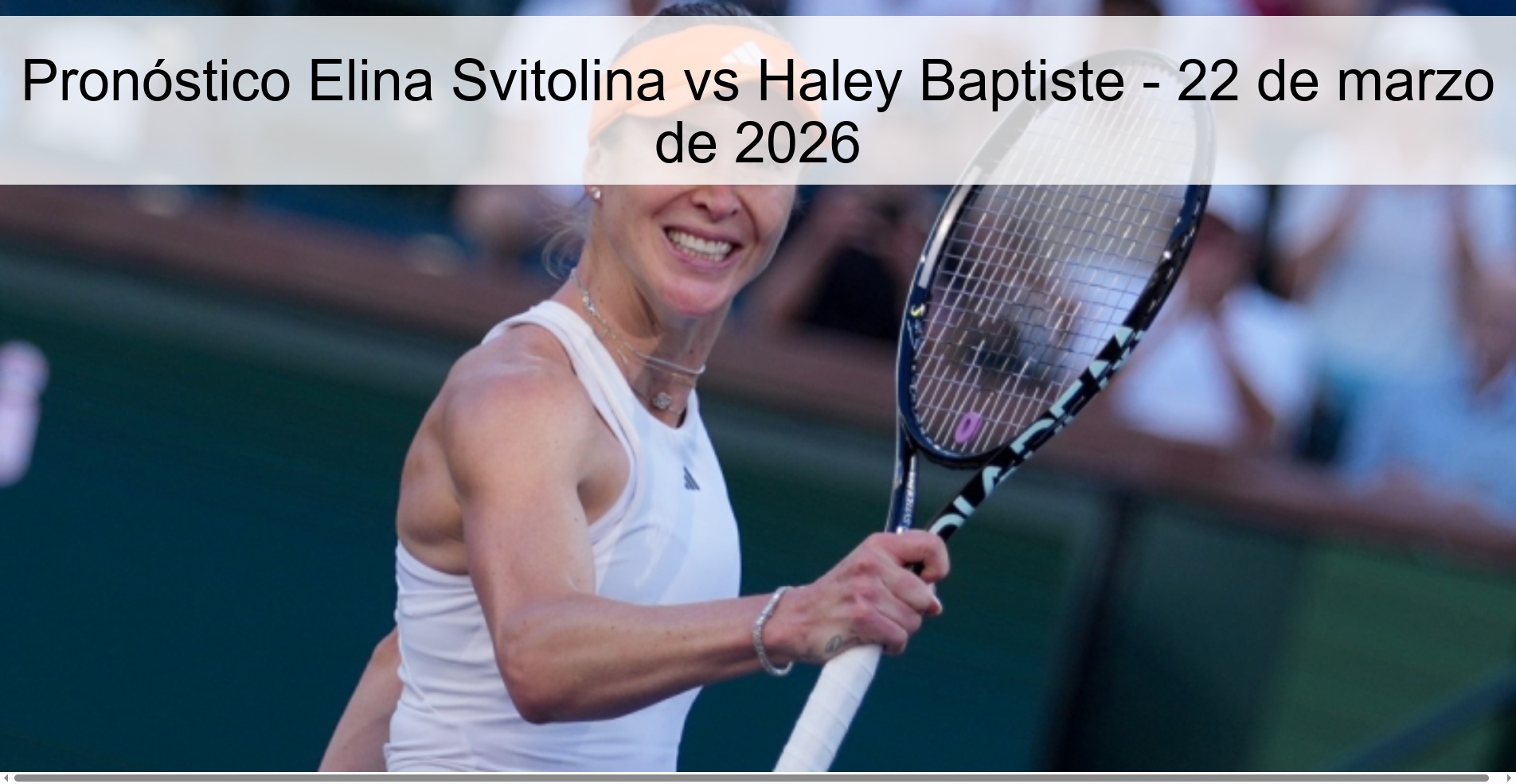 Elina Svitolina vs Haley Baptiste Prediction – March 22, 2026