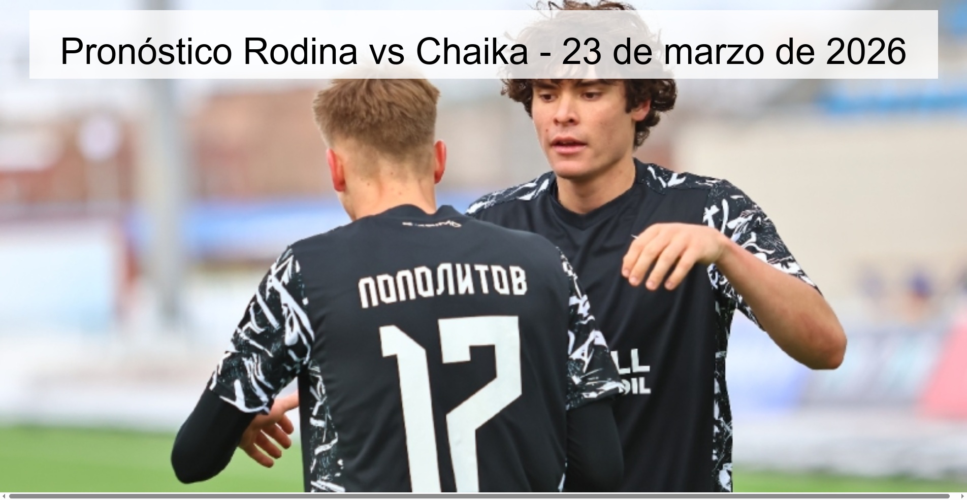 Rodina vs Chaika Prediction – March 23, 2026