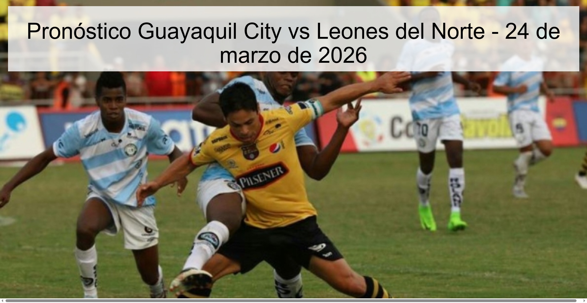 Guayaquil City vs Leones del Norte Prediction - March 24, 2026