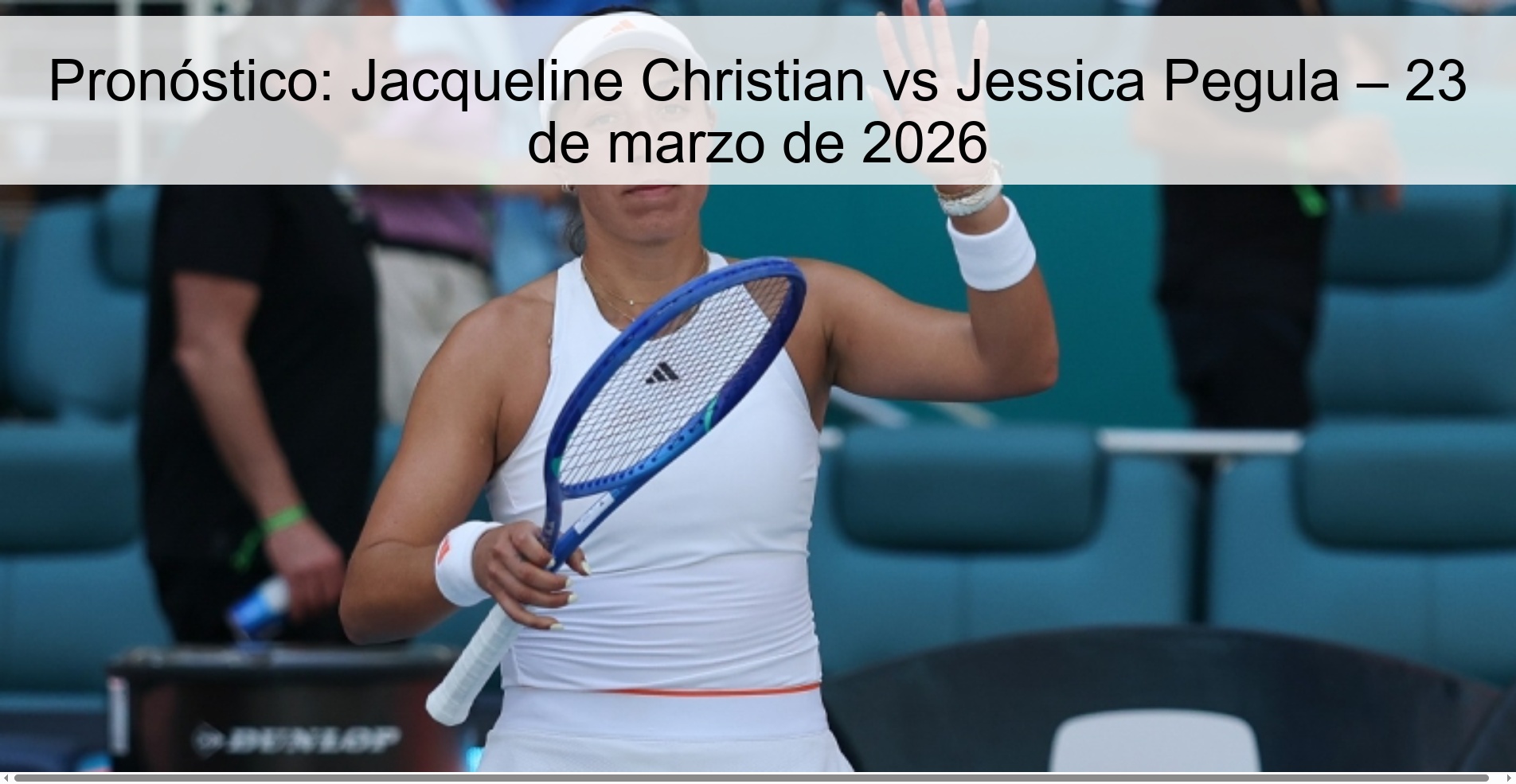 Pronóstico: Jacqueline Christian vs Jessica Pegula – 23 de marzo de 2026