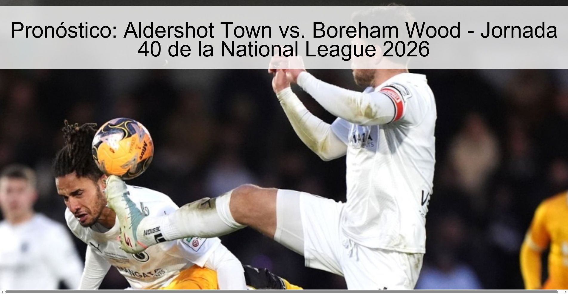 Prediction: Aldershot Town vs. Boreham Wood - Matchday 40 of the National League 2026