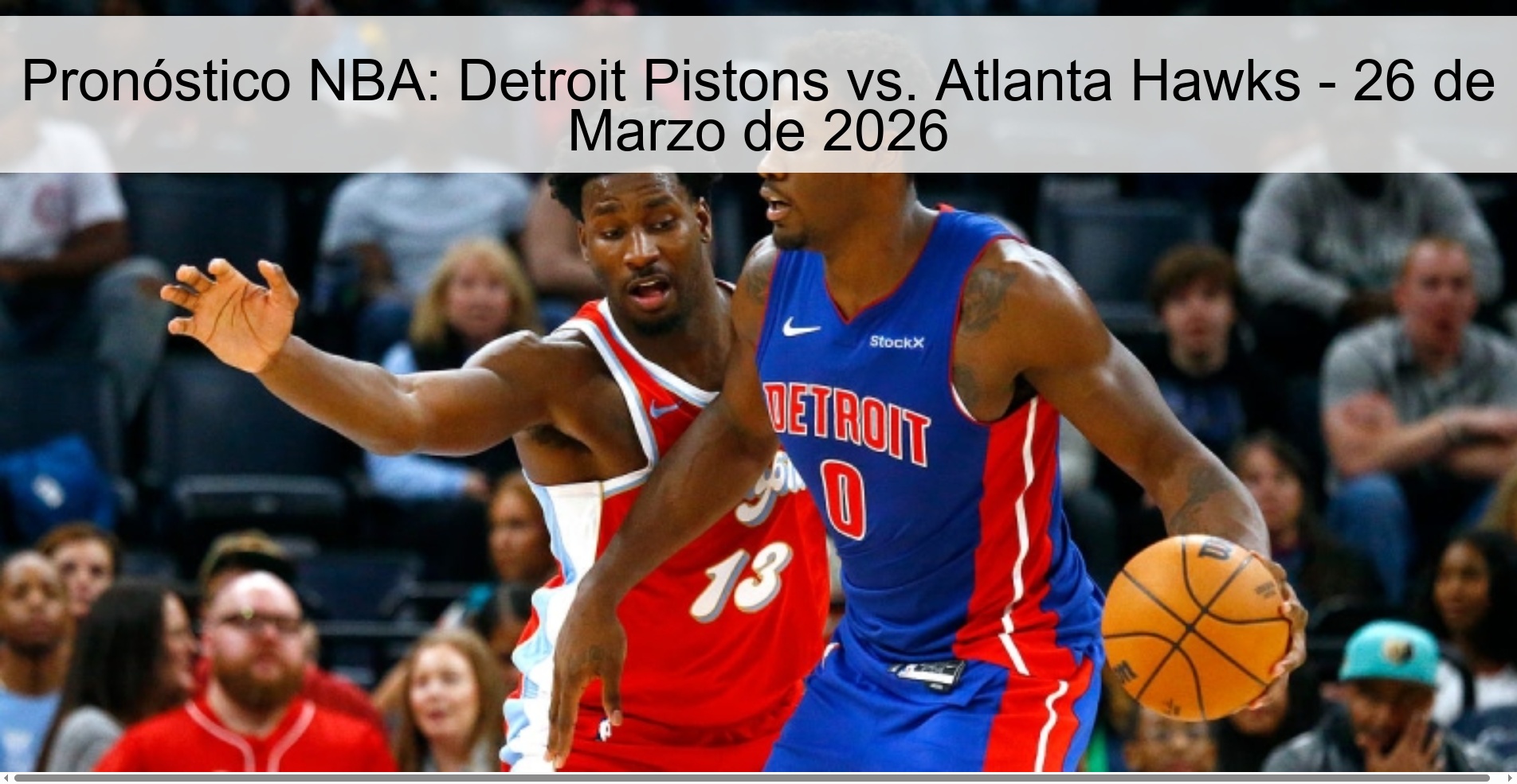 Pronóstico NBA: Detroit Pistons vs. Atlanta Hawks - 26 de Marzo de 2026 Pronóstico NBA: Detroit Pistons vs. Atlanta Hawks - 26 de Marzo de 2026