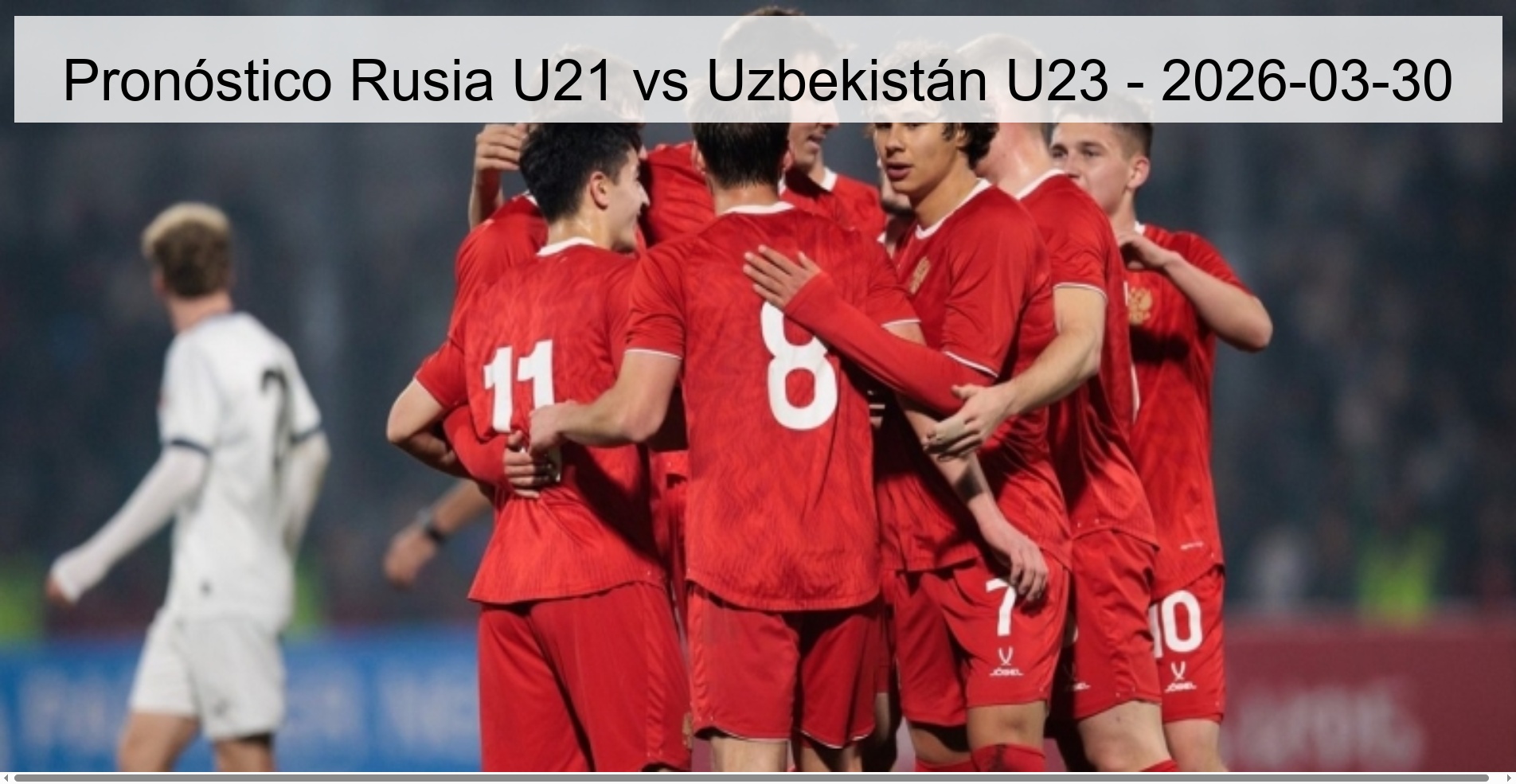 Pronóstico Rusia U21 vs Uzbekistán U23 - 2026-03-30